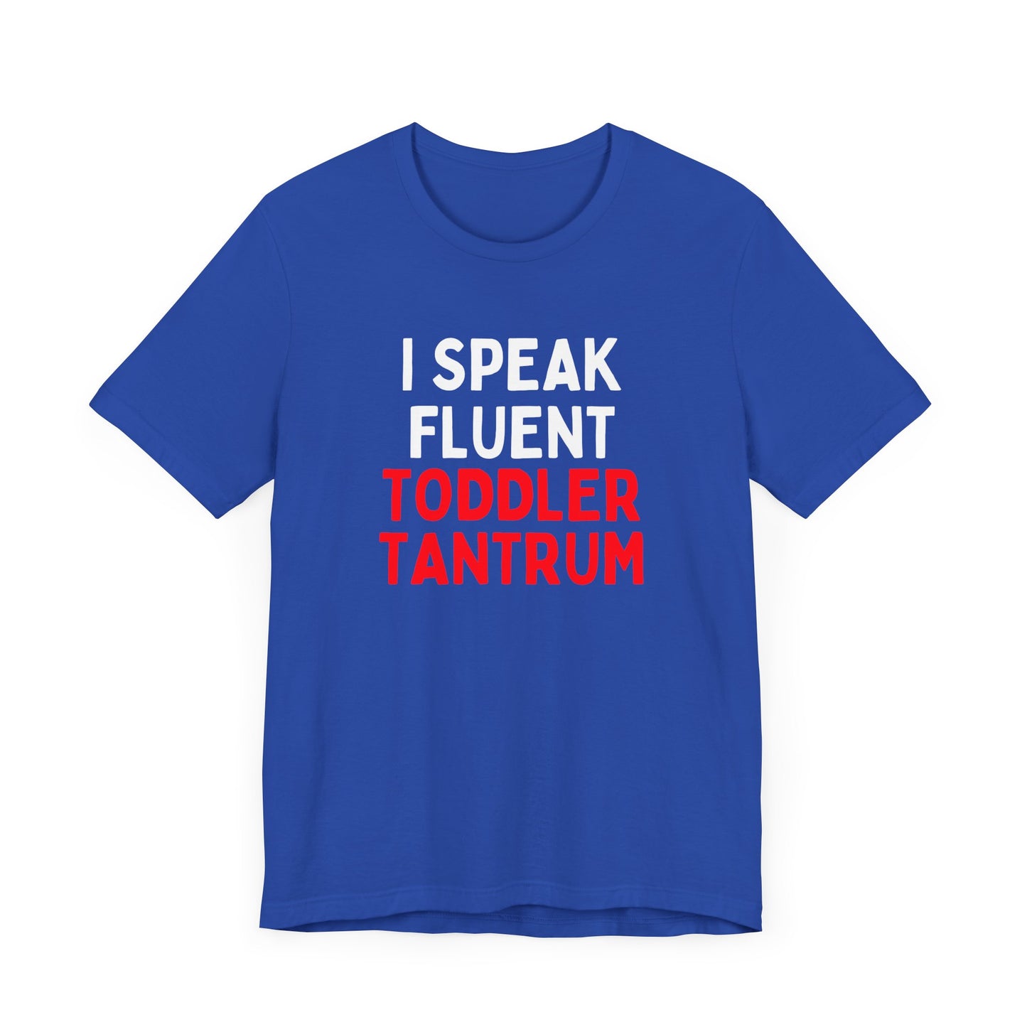 I Speak Fluent Toddler Tantrum T-Shirt