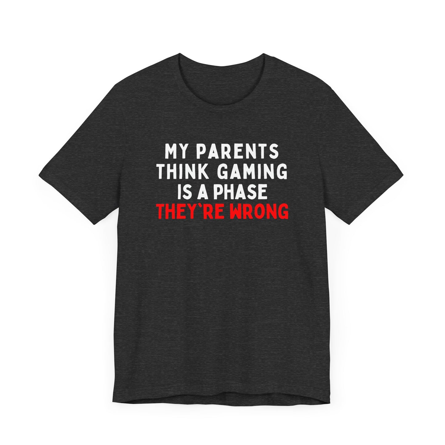 My Parents Think Gaming is a Phase, They're Wrong T-Shirt