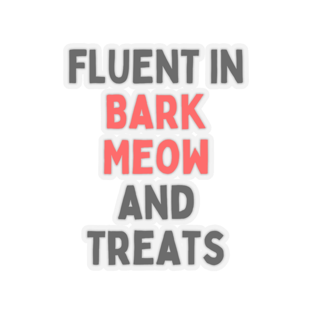 Fluent in Bark Meow and Treats Kiss-Cut Stickers - Fun Pet Lover Decals