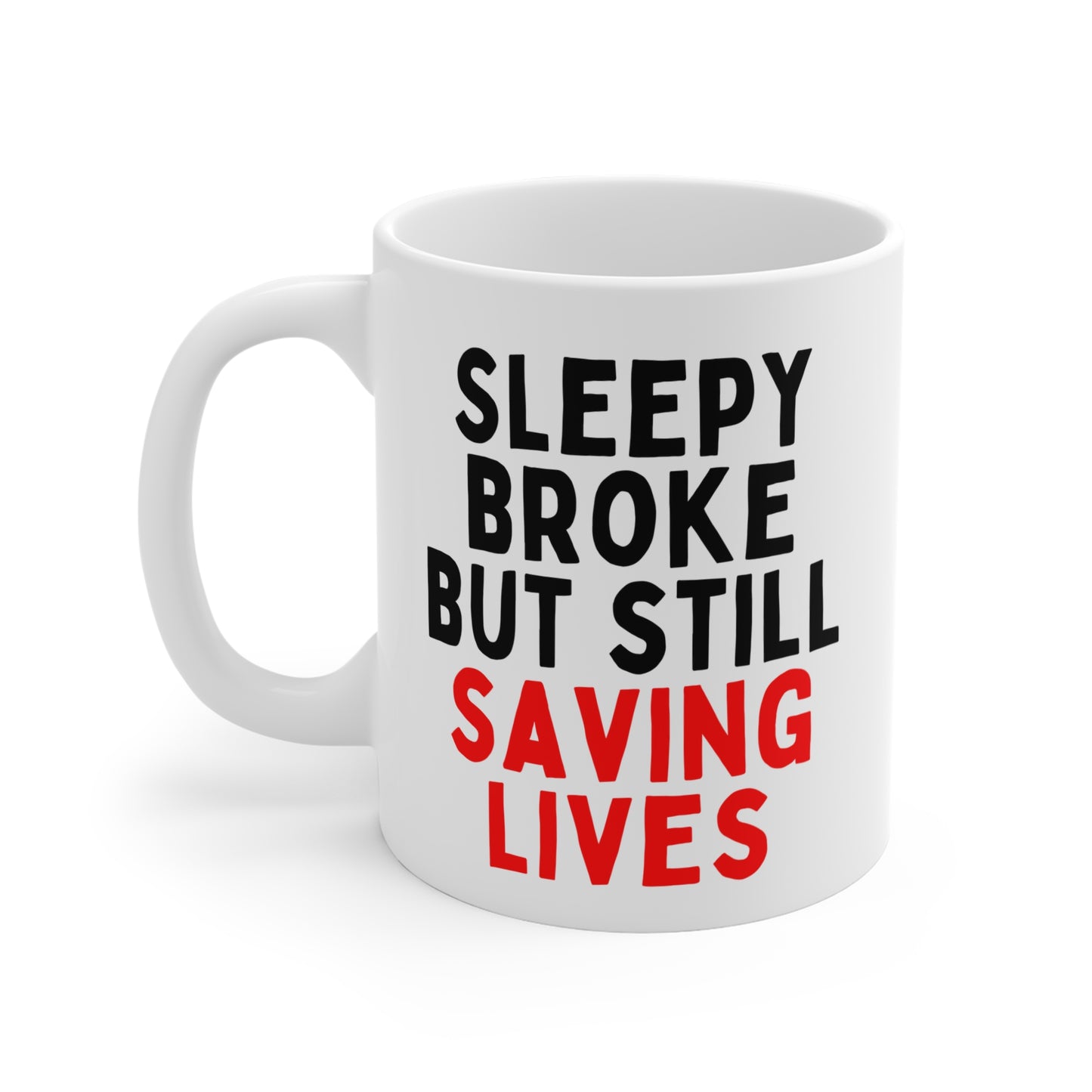 Sleepy Broke but Still Saving Lives Mug