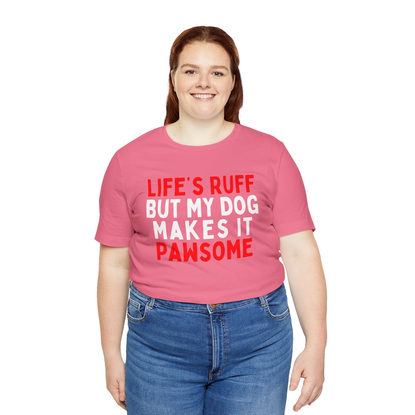 Life's Ruff But My Dog Makes It Pawsome T-Shirt