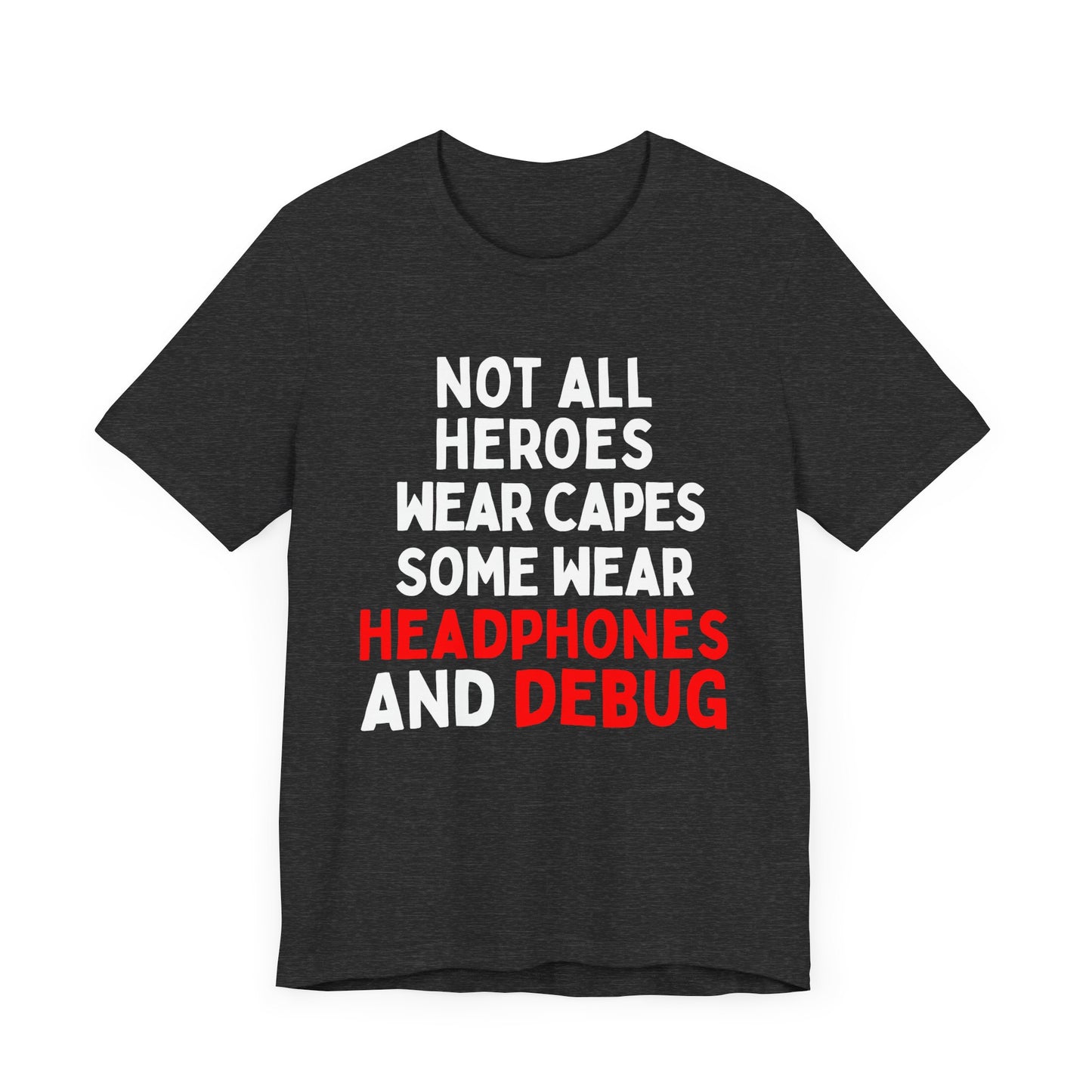 Not All Heroes Wear Capes, Some Wear Headphones and Debug
