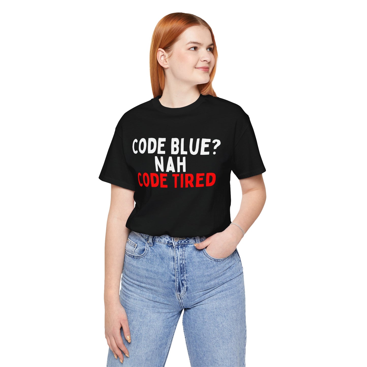 Code Blue? Nah, Code Tired T-Shirt