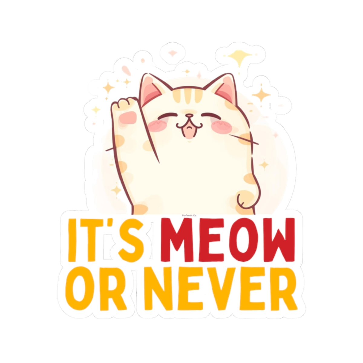 It’s Meow or Never Kiss-Cut Sticker