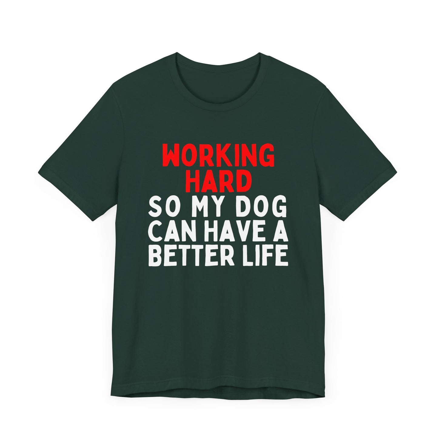 Working Hard So My Dog Can Have A Better Life
