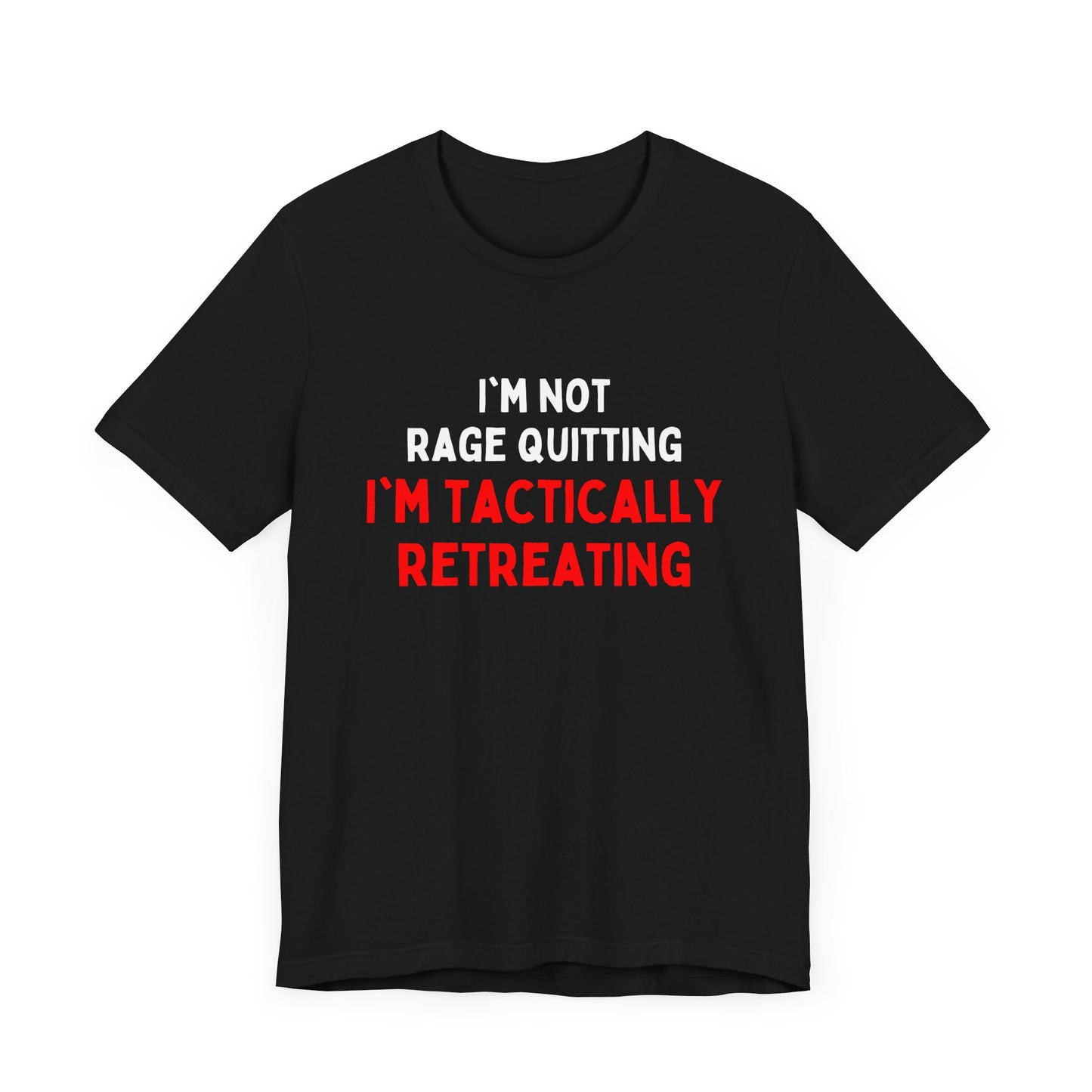 I'm Not Rage Quitting, I'm Tactically Retreating