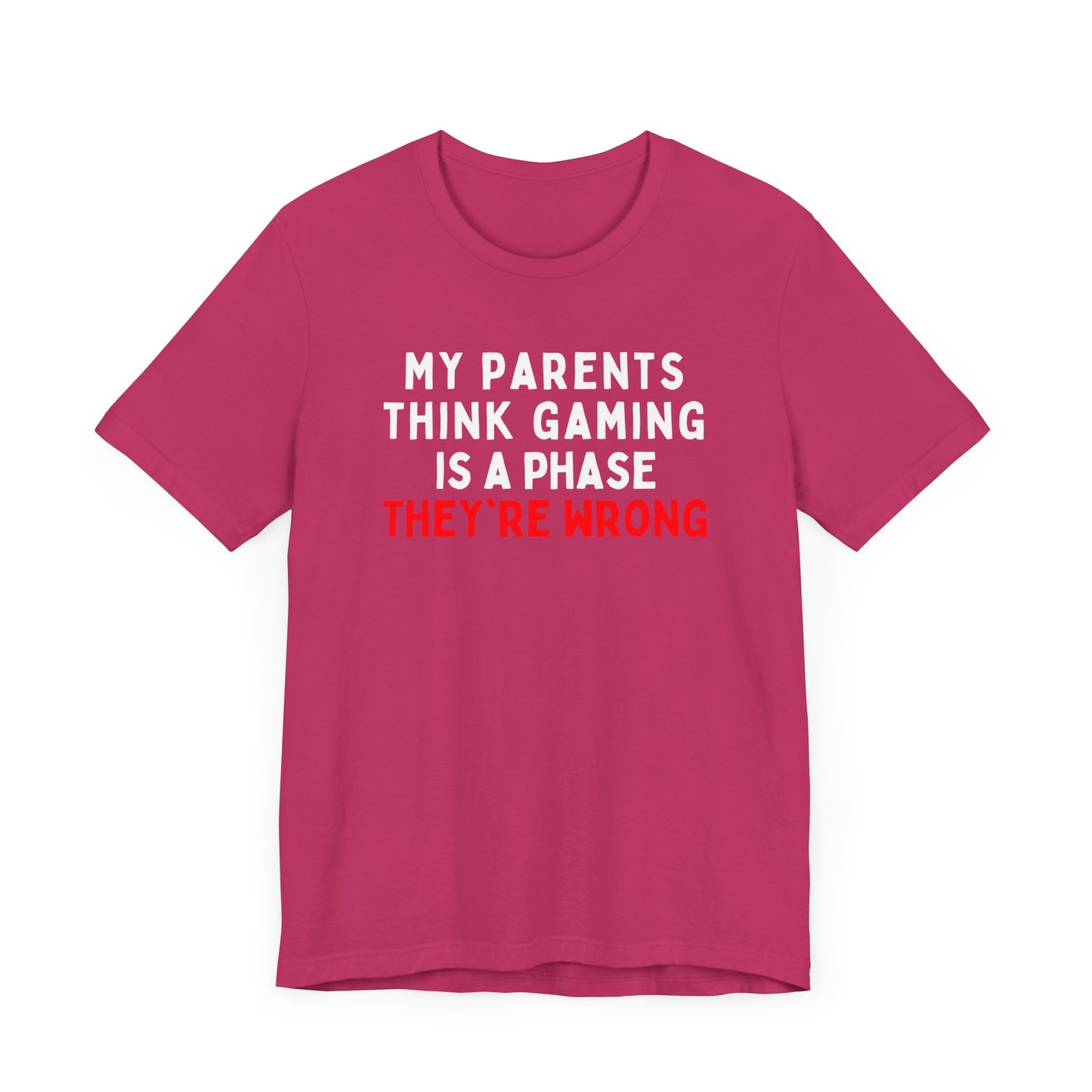 My Parents Think Gaming is a Phase, They're Wrong T-Shirt