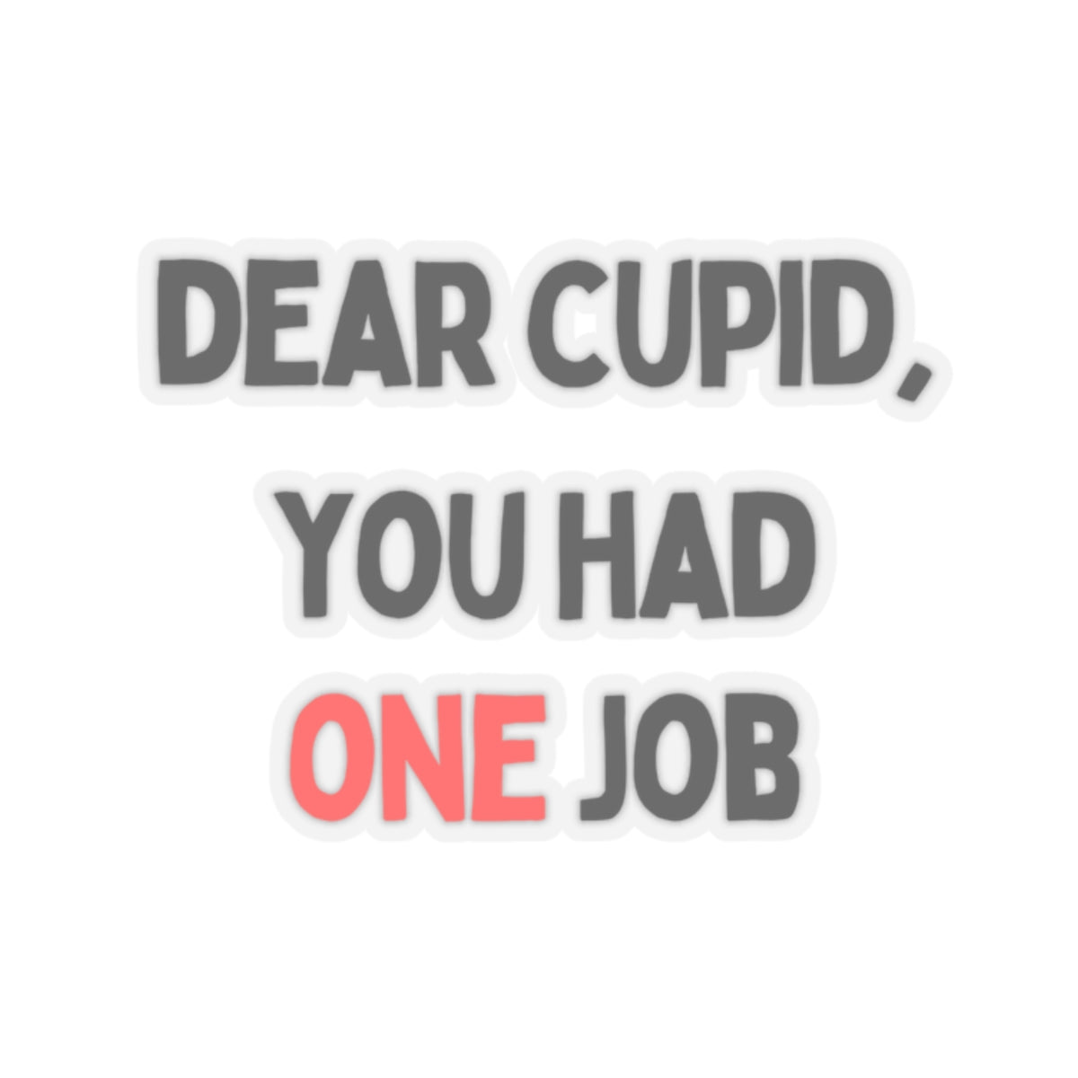 Dear Cupid, You Had One Job Stickers