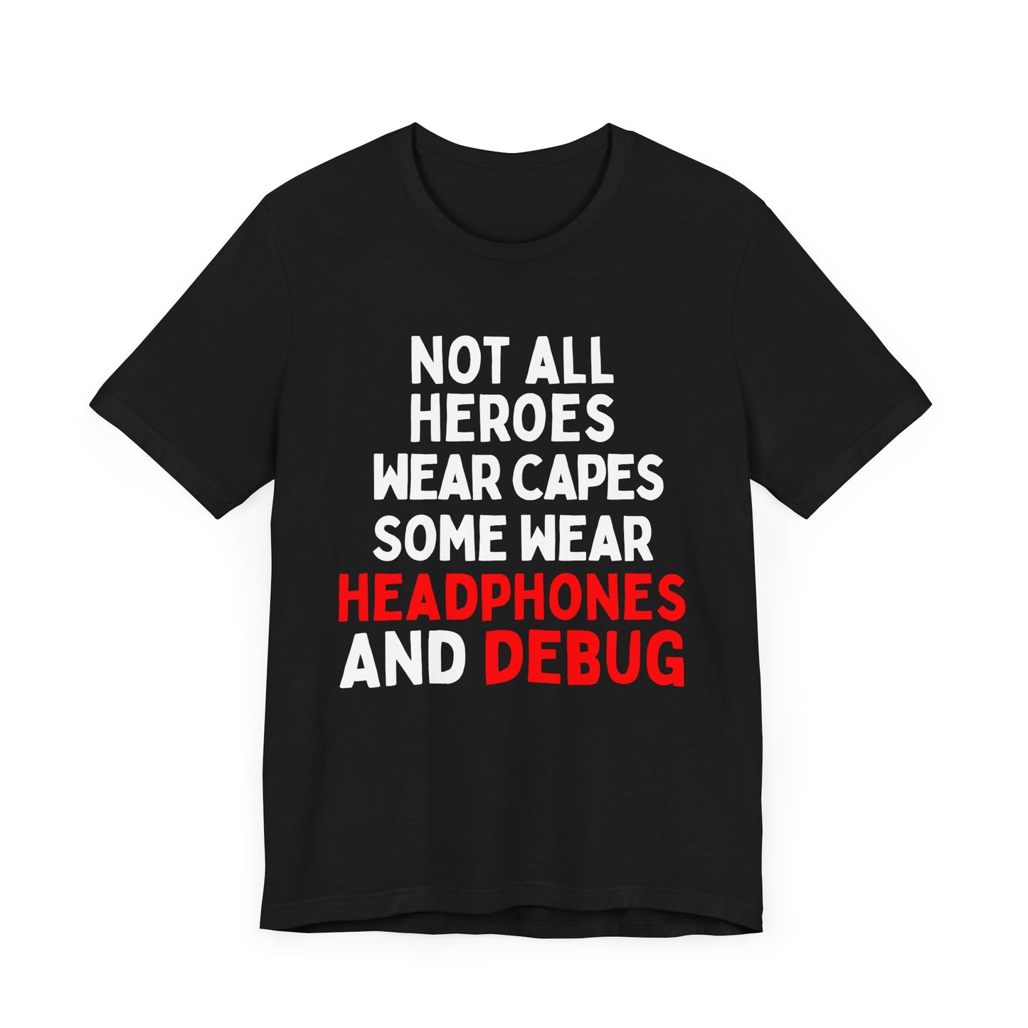 Not All Heroes Wear Capes, Some Wear Headphones and Debug