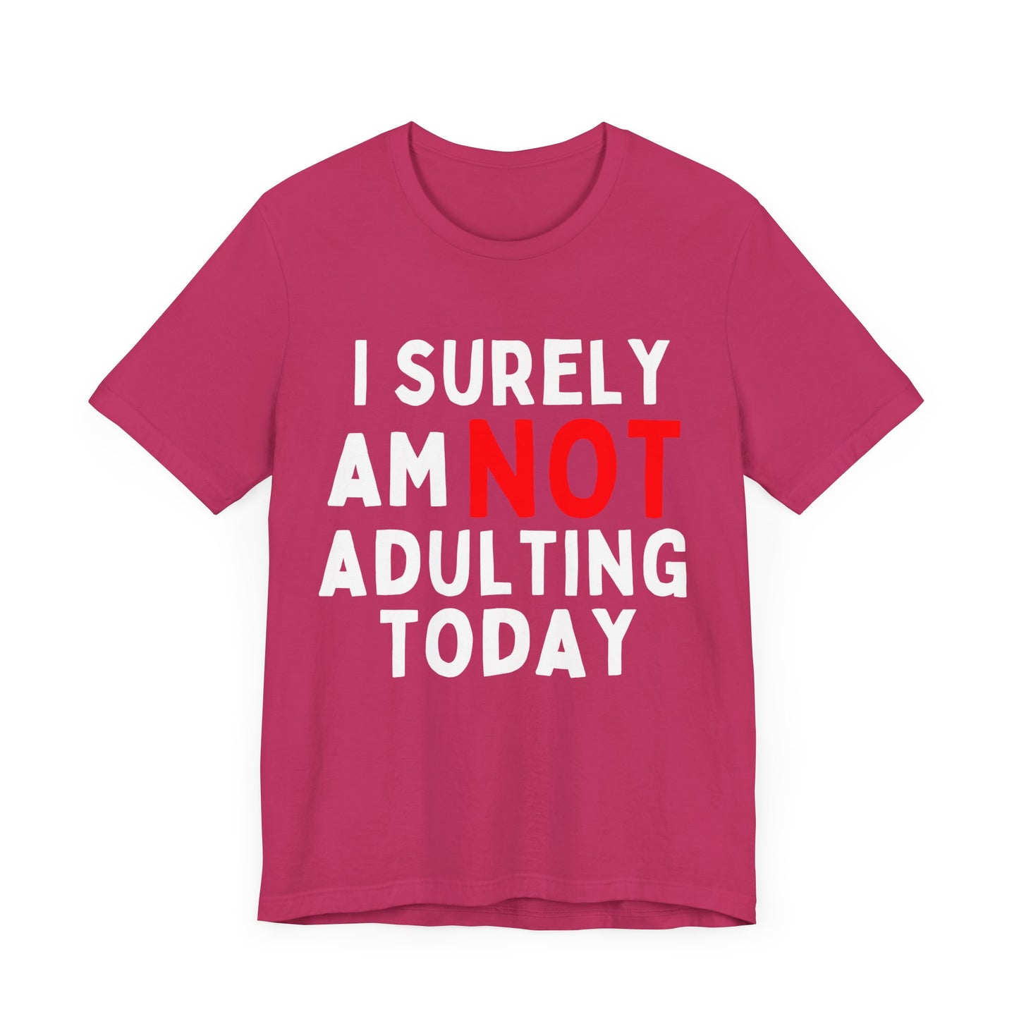 I Surely Am NOT Adulting Today T-Shirt