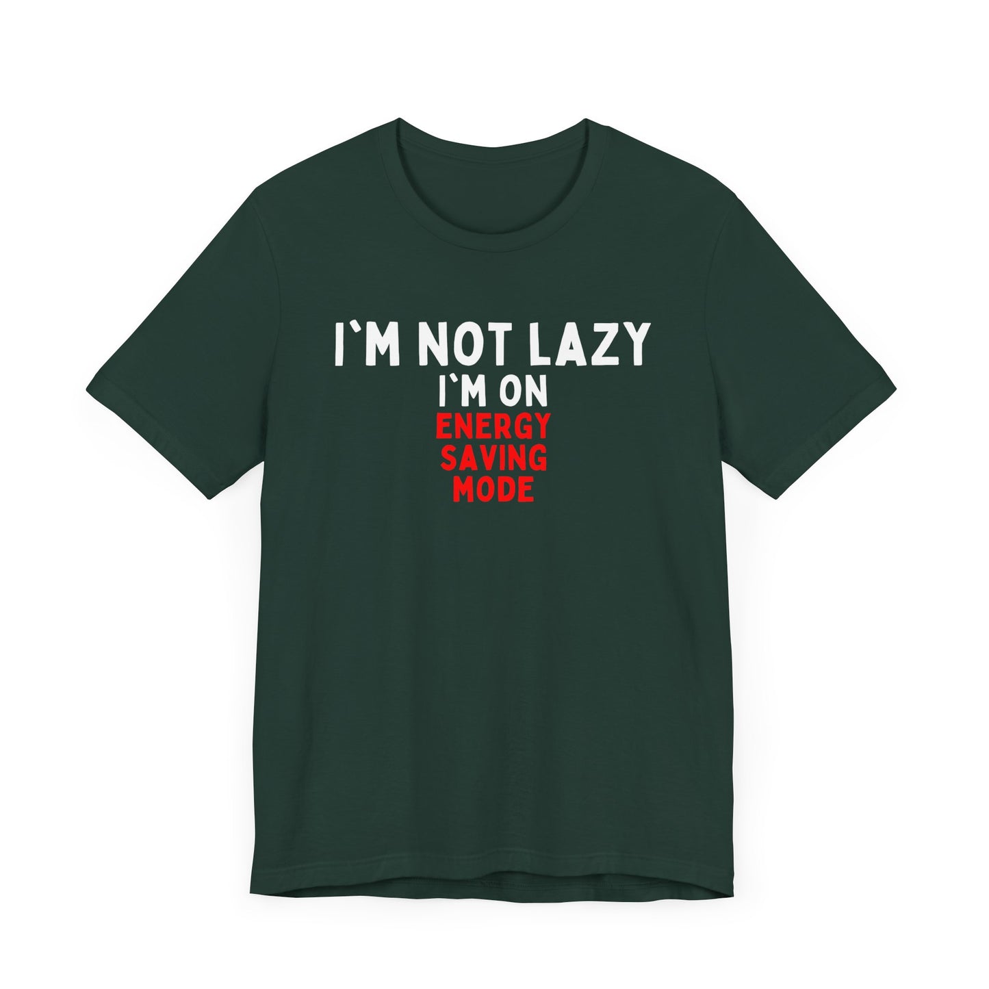 I'm Not Lazy, I'm on Energy-Saving Mode T-shirt