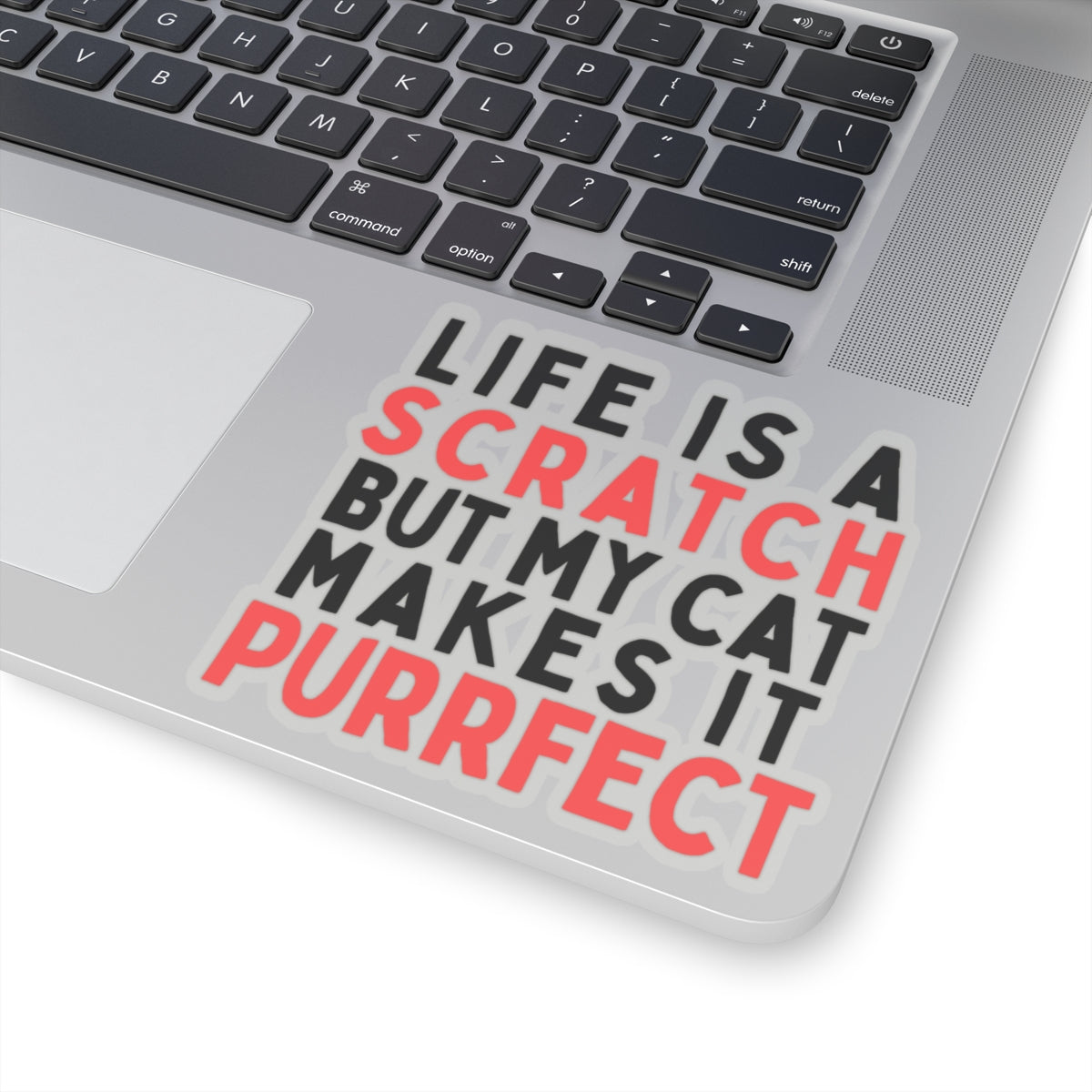 Life is a Scratch, But My Cat Makes It Purrfect Kiss-Cut Stickers