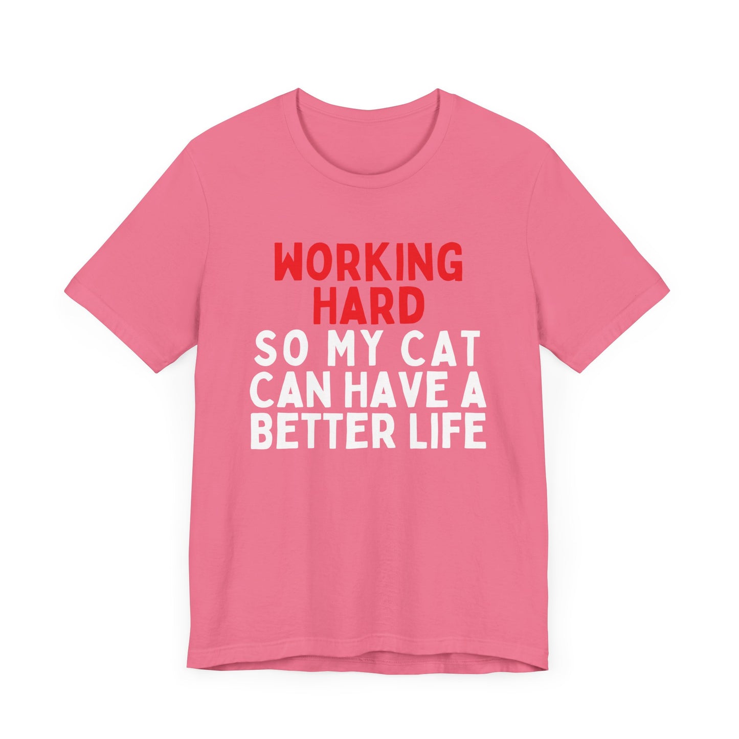 Working Hard Cat So My Cat Can Have A Better Life T-Shirt