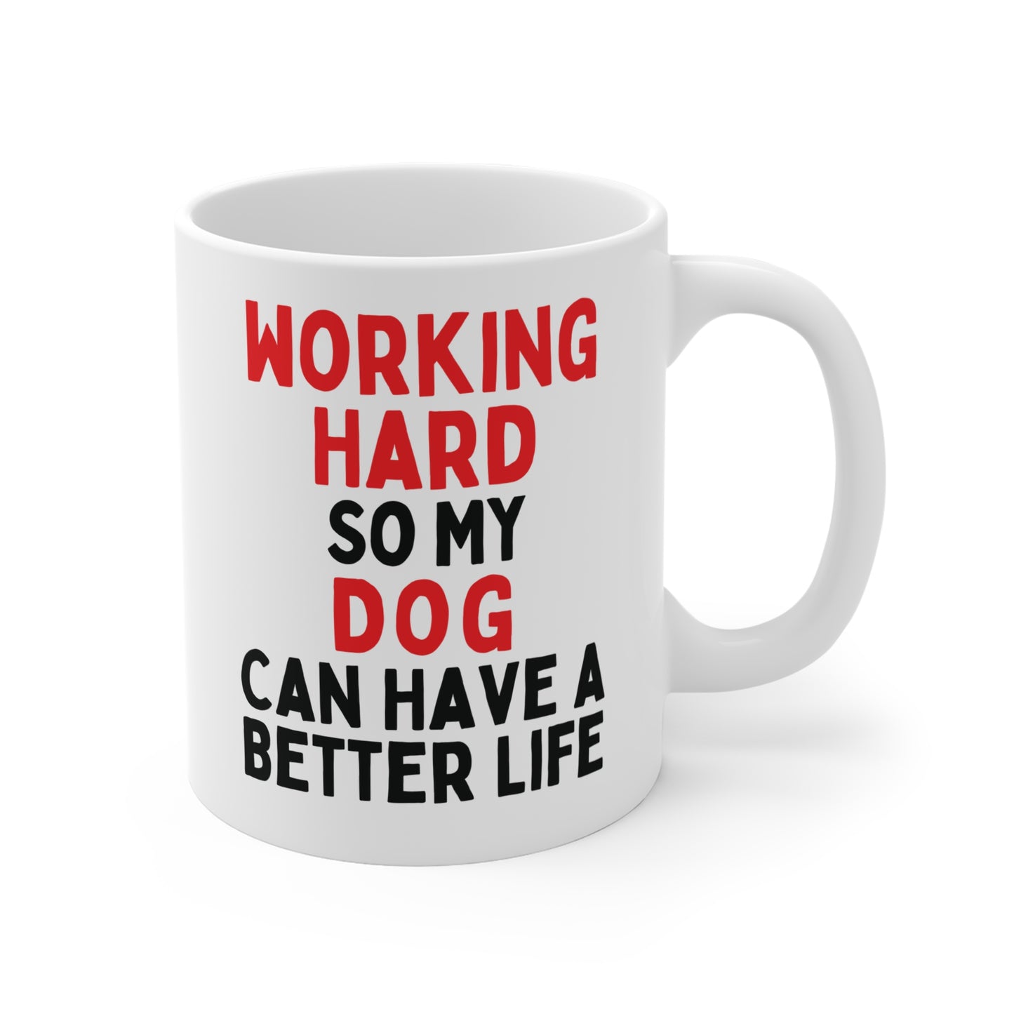 Working Hard So My Dog Can Have A Better Life Mug
