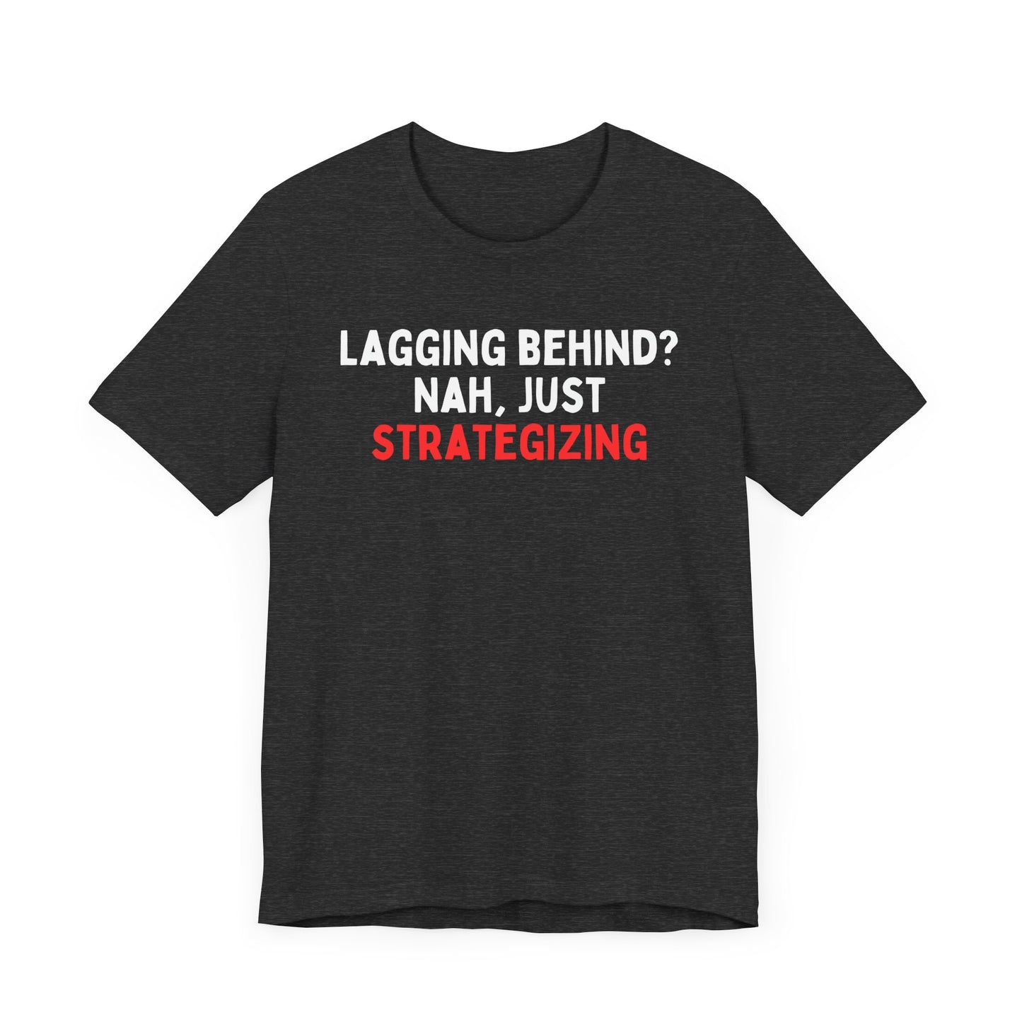 Lagging Behind? Nah Just Strategizing T-Shirt