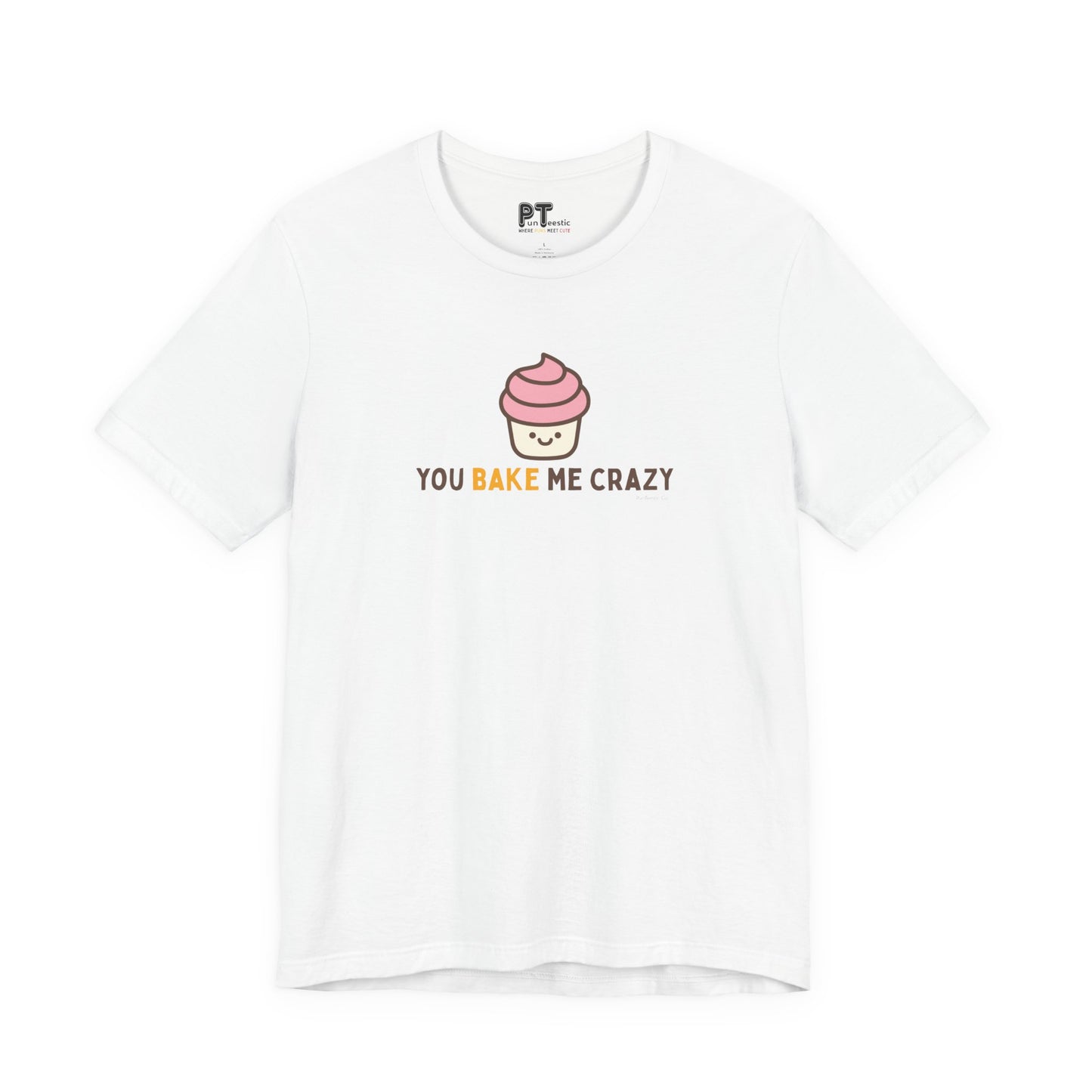 You Bake Me Crazy T-Shirt
