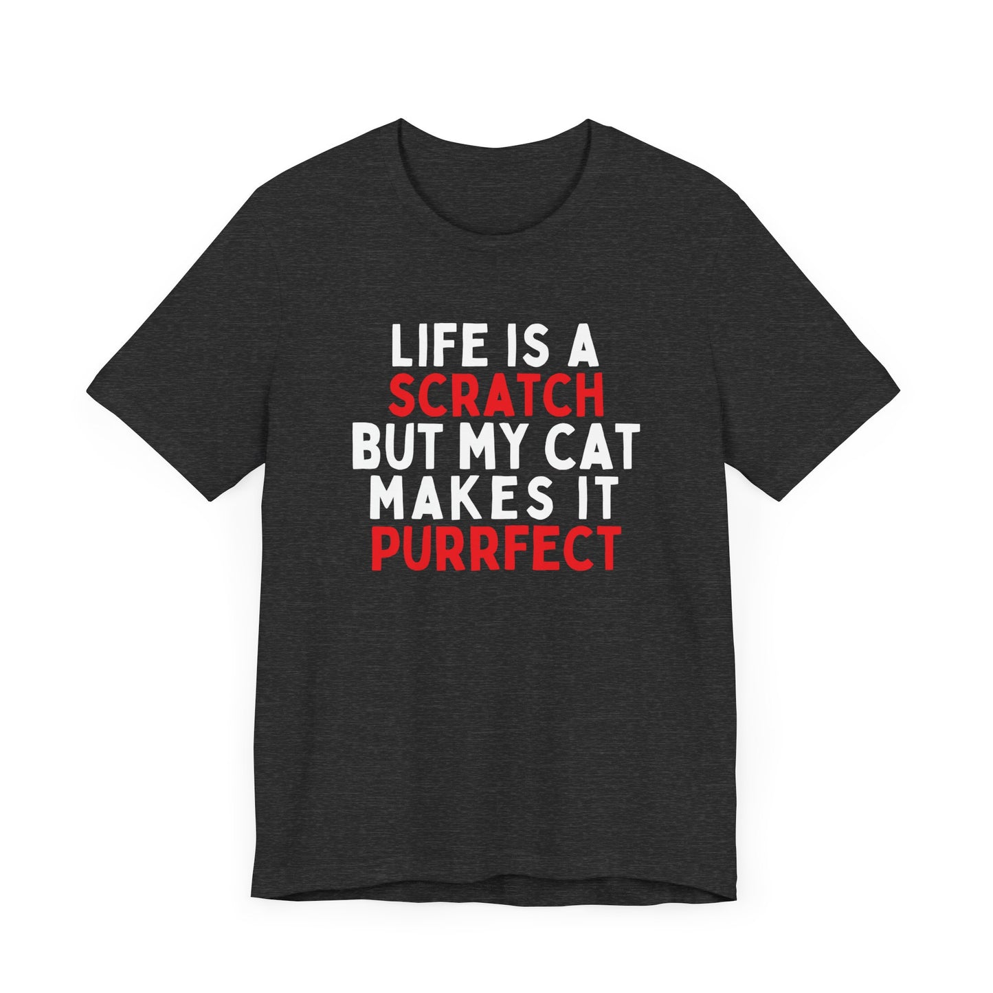 Life Is A Scratch But My Cat Makes It Purrfect T-Shirt