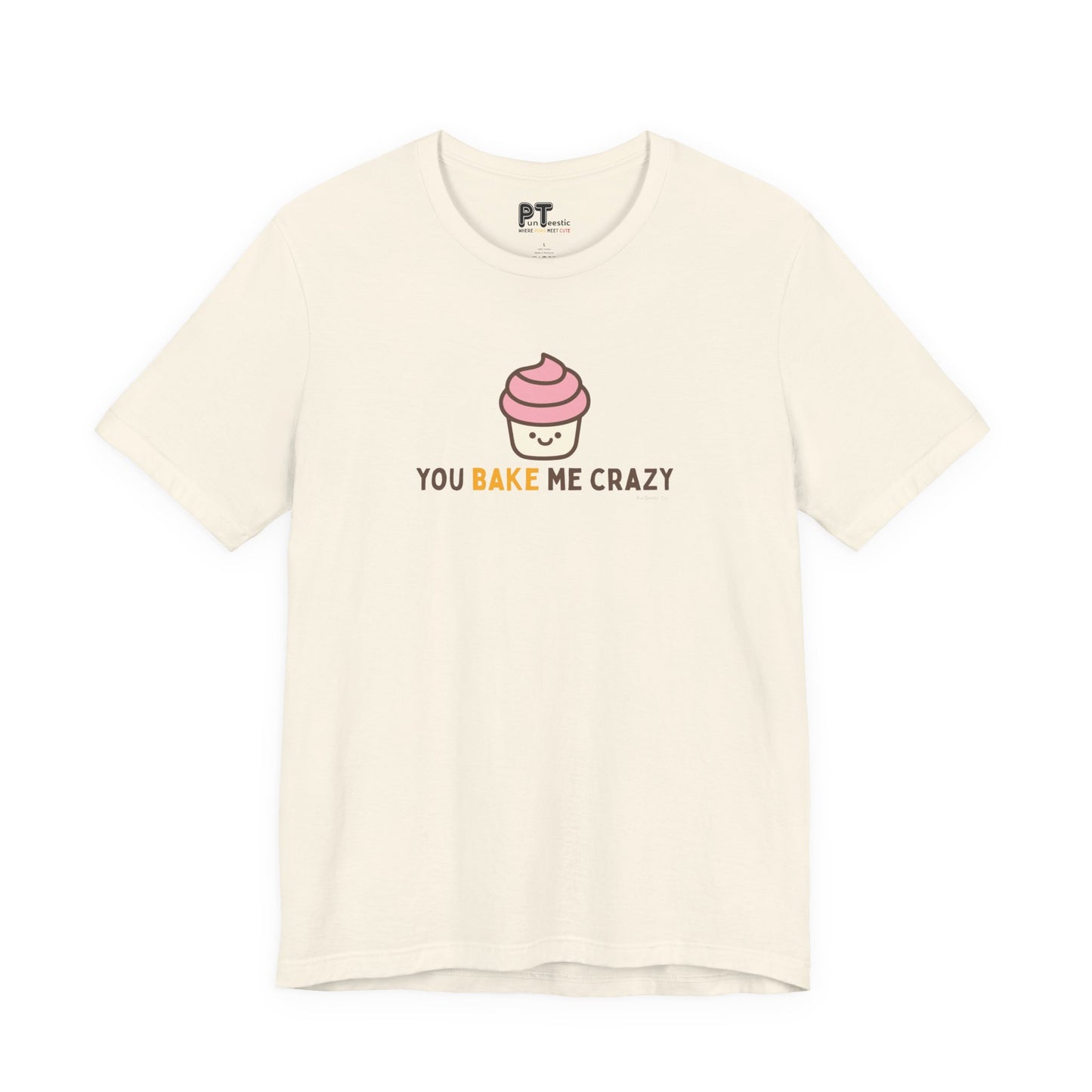 You Bake Me Crazy T-Shirt