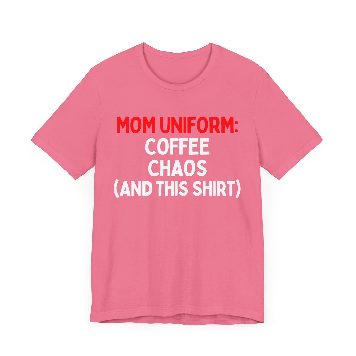 Mom Uniform: Coffee, Chaos, (And This T-Shirt) T-Shirt