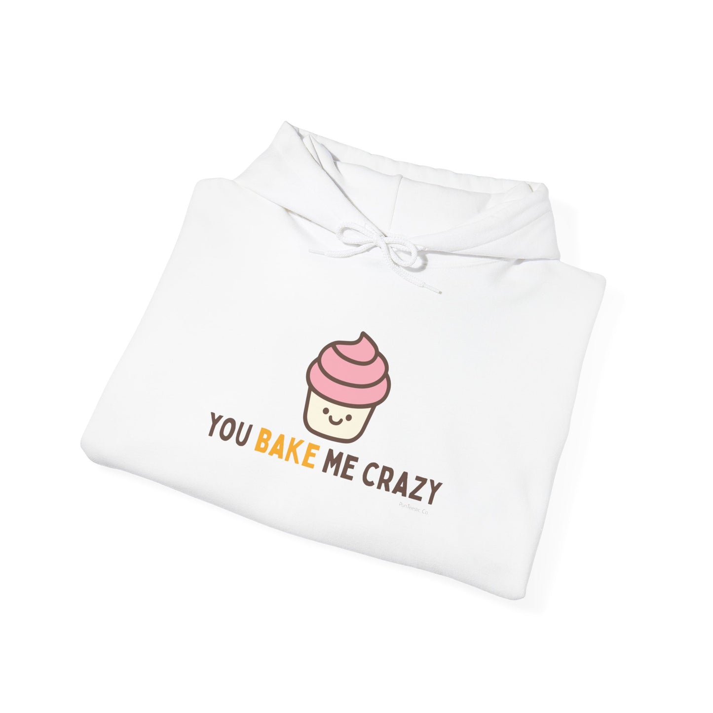 You Bake Me Crazy Hoodie