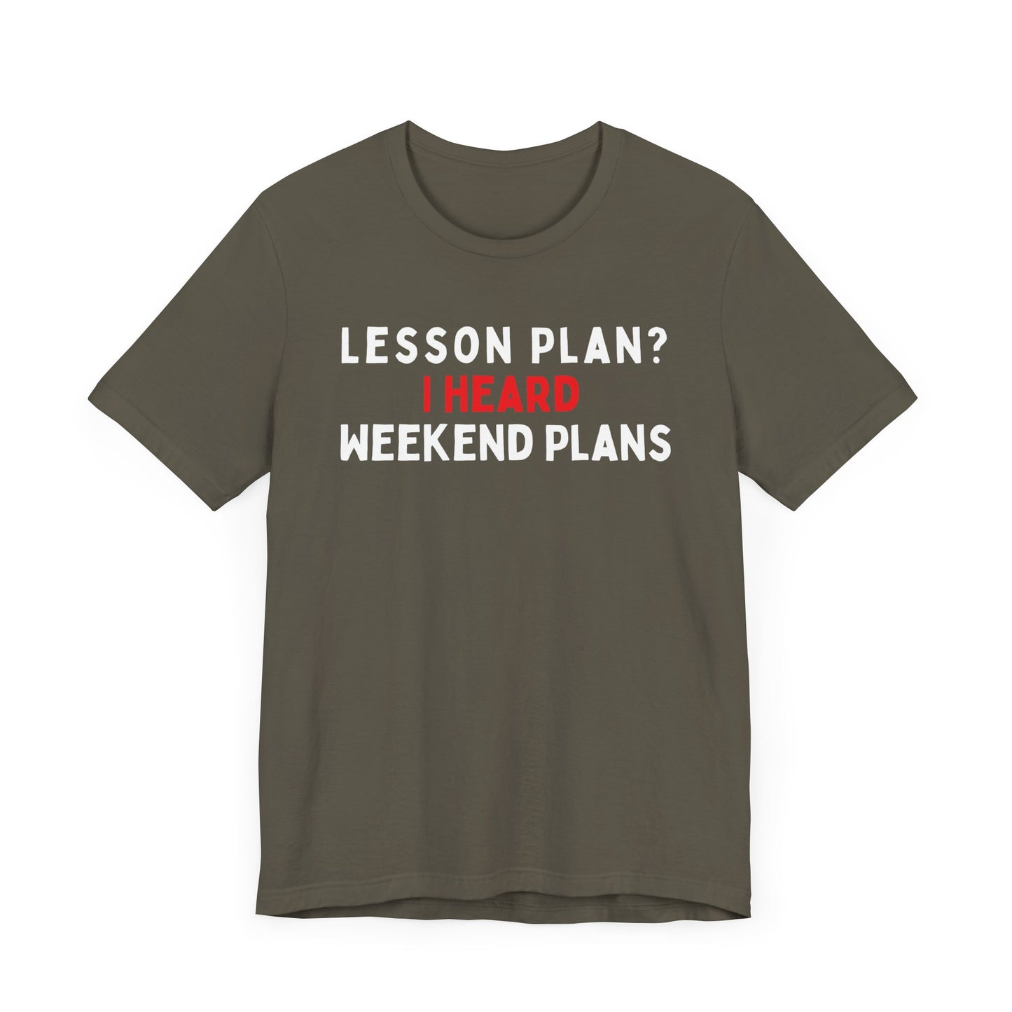 Lesson Plan? I Heard Weekend Plans T-Shirt