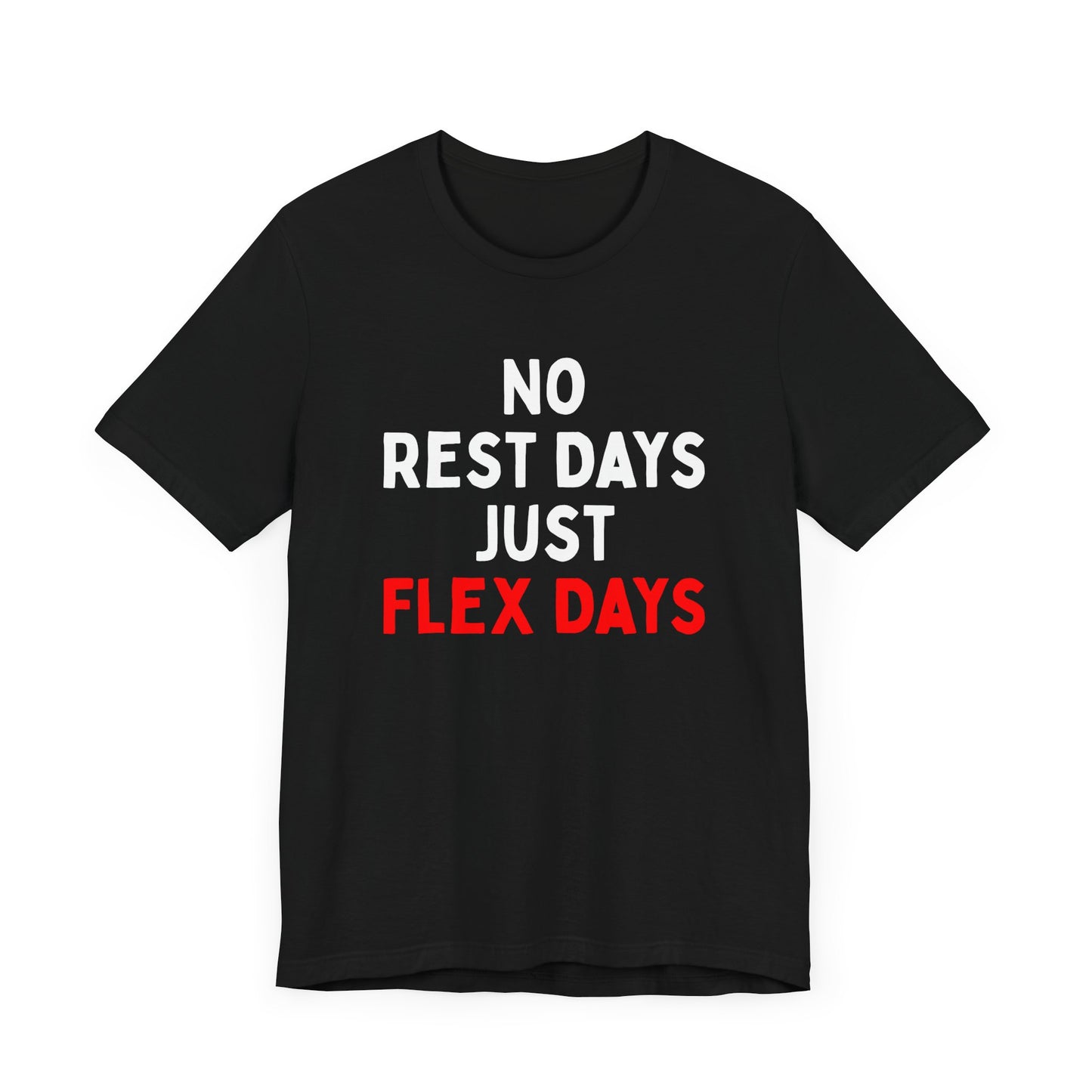 No Rest Days, Just Flex Days T-Shirt