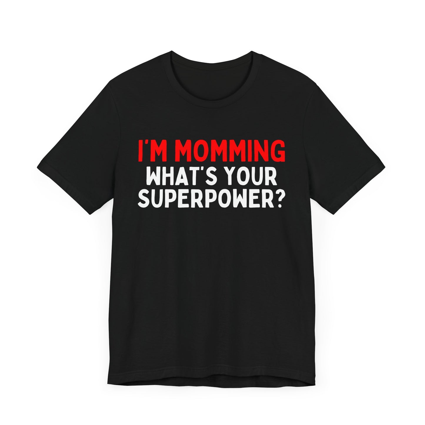 I'm Momming, What's Your Superpower T-Shirt?