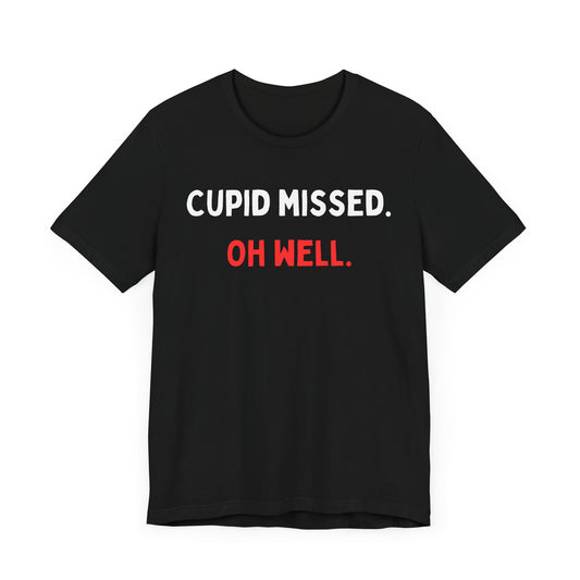 Cupid Missed. Oh Well. T-Shirt