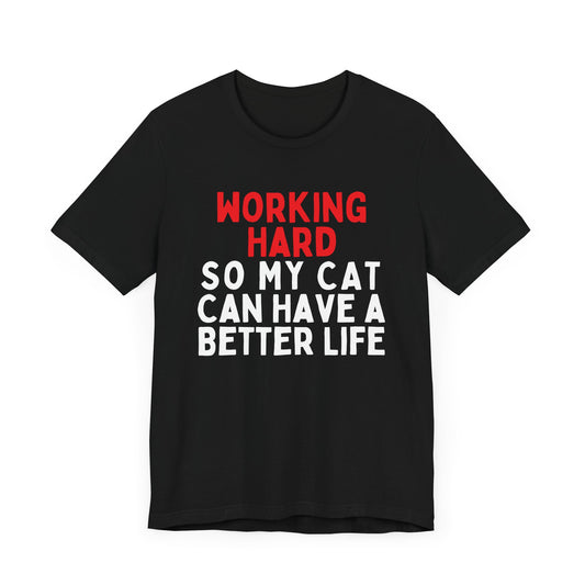 Working Hard Cat So My Cat Can Have A Better Life T-Shirt