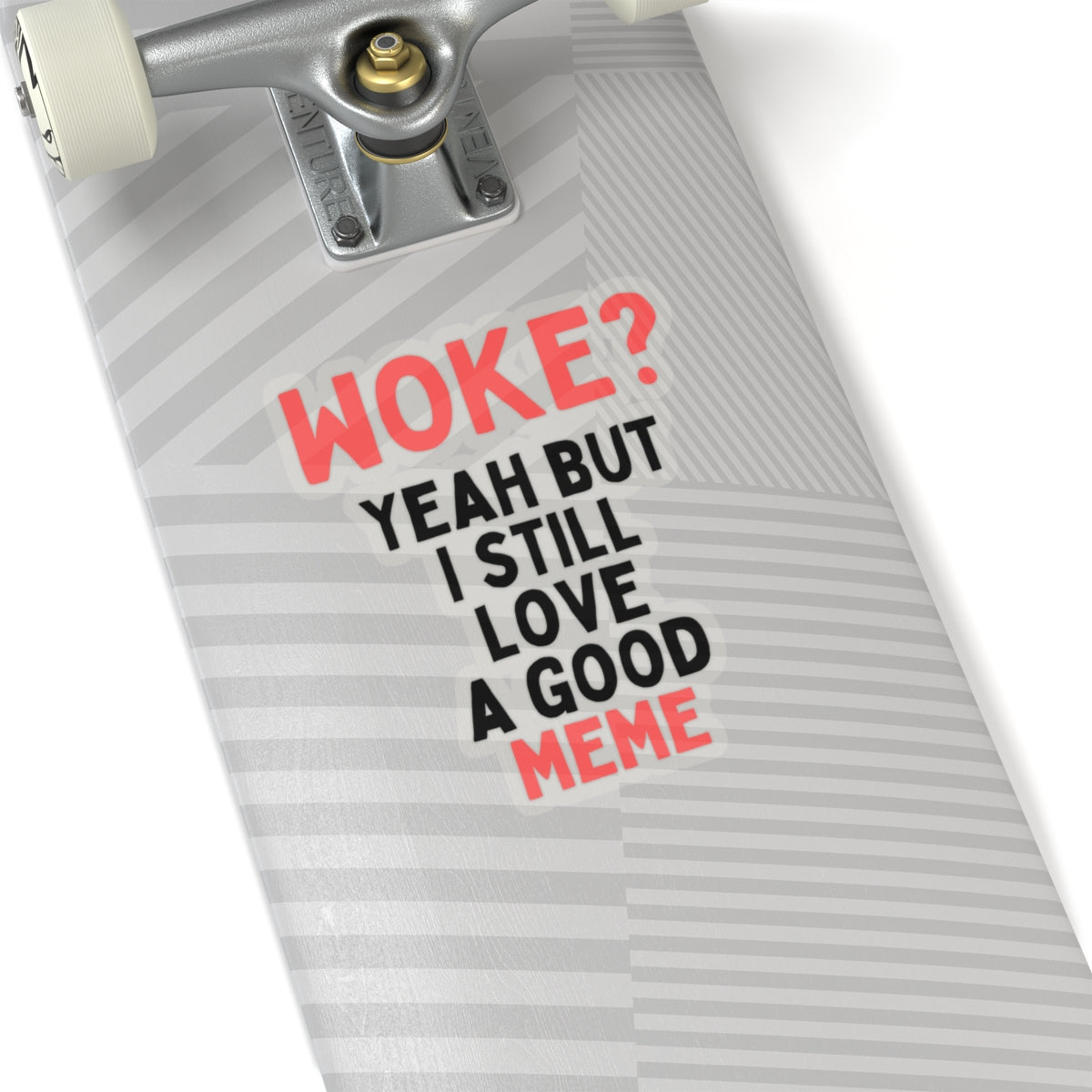 Woke? Yeah But I Still Love A Good Meme Kiss-Cut Sticker