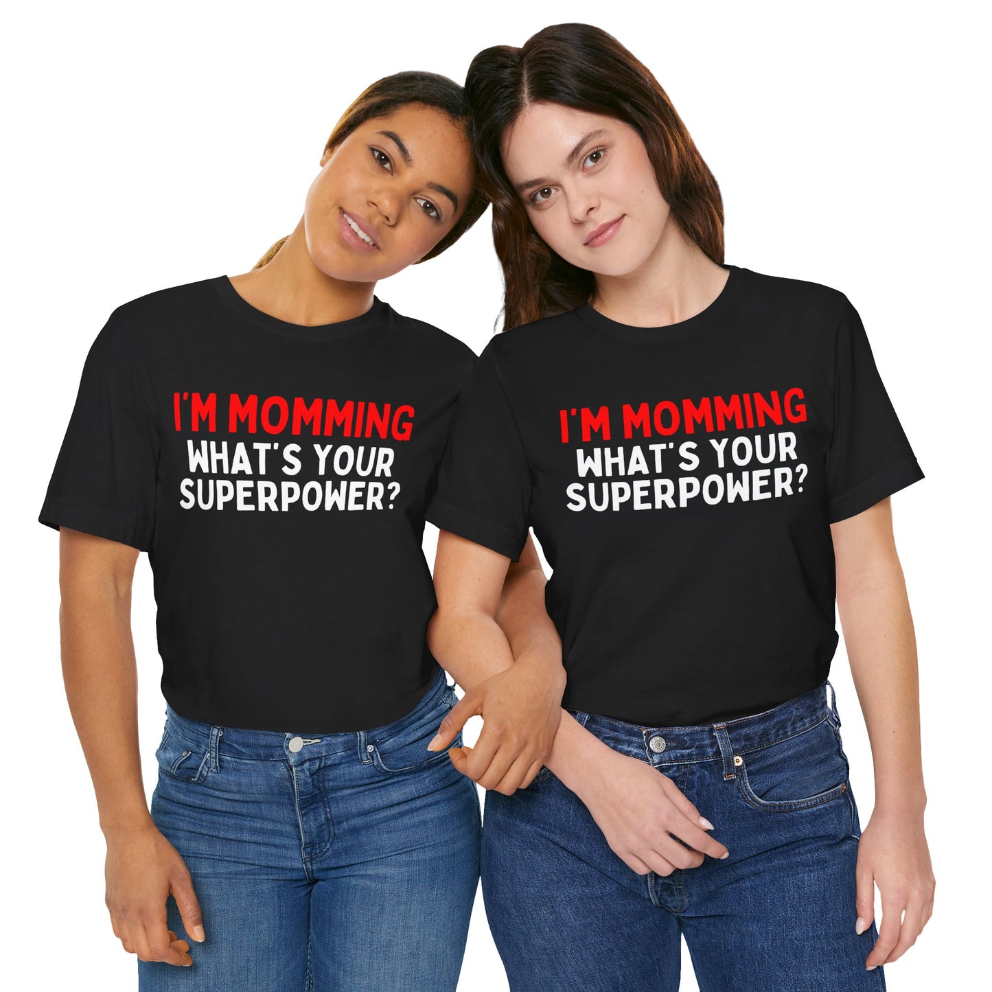I'm Momming, What's Your Superpower T-Shirt?