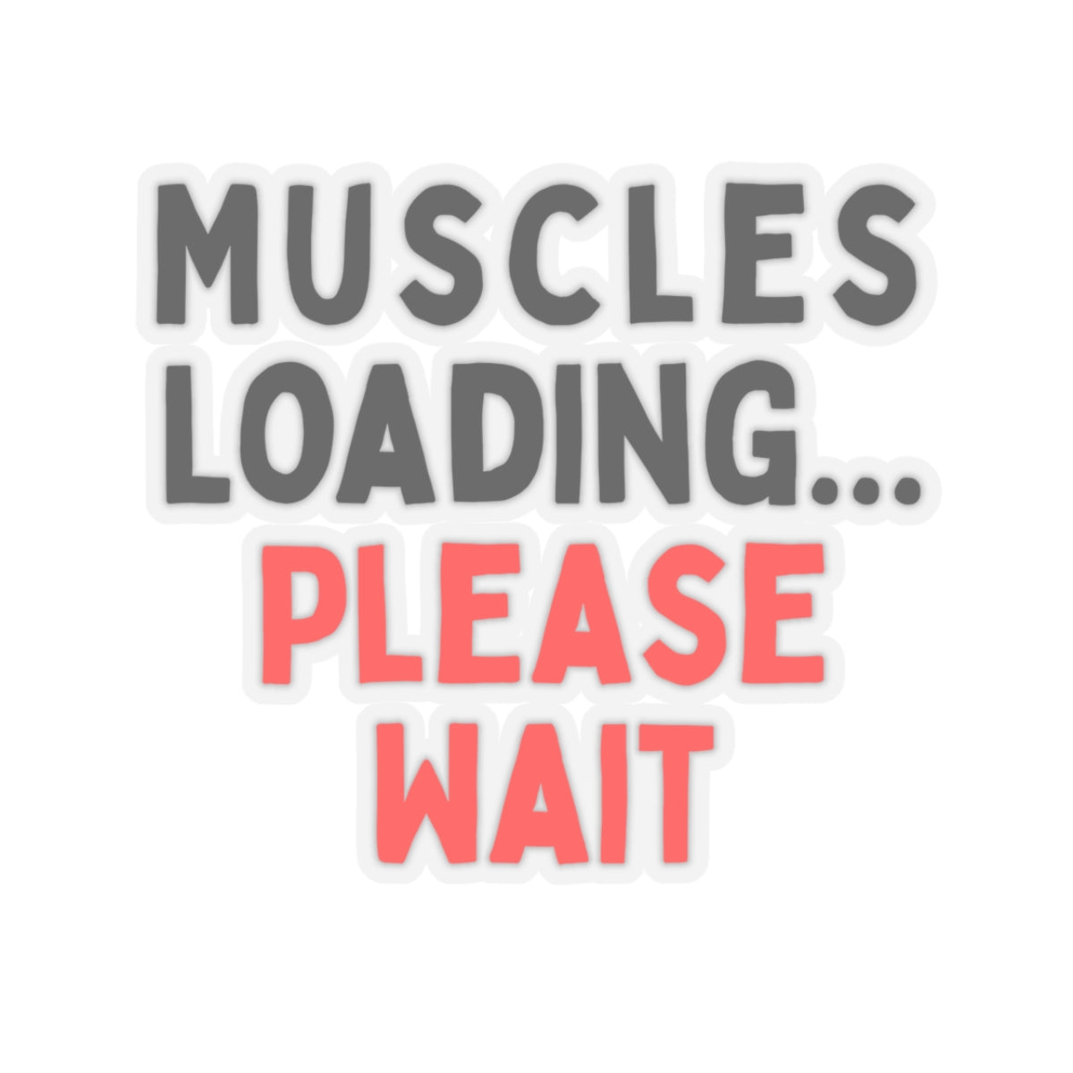 Muscles Loading...Please Wait Kiss-Cut Stickers