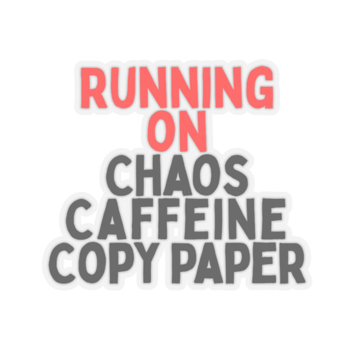 Running on Chaos, Caffeine, Copy Paper Kiss-Cut Stickers