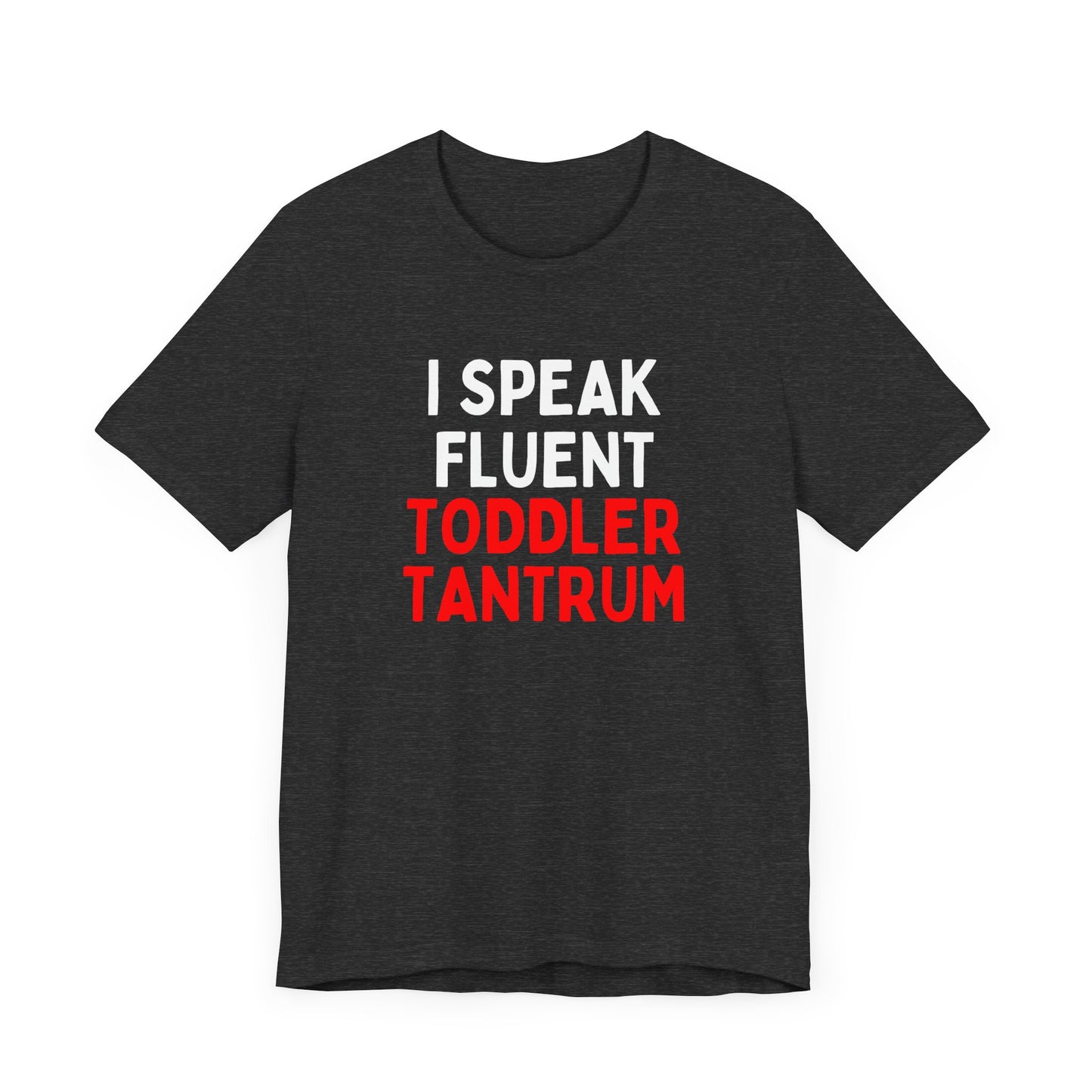 I Speak Fluent Toddler Tantrum T-Shirt