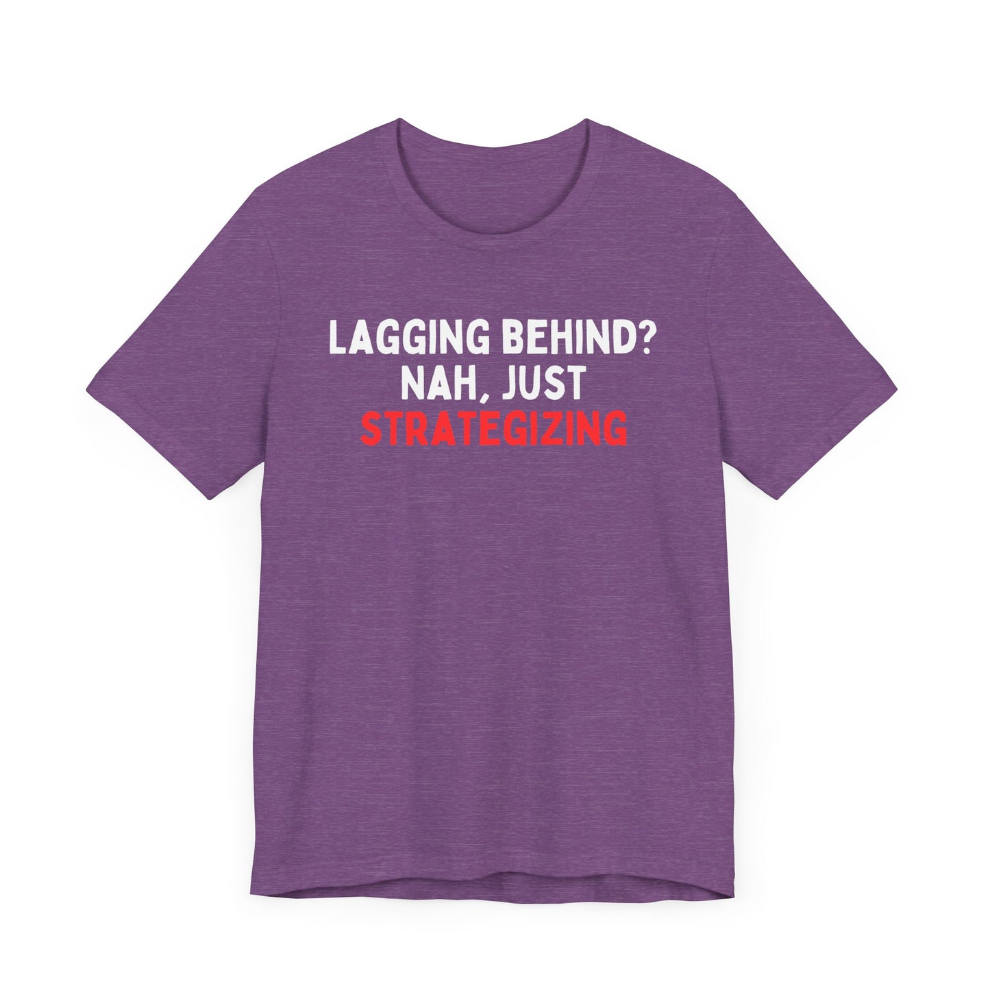 Lagging Behind? Nah Just Strategizing T-Shirt