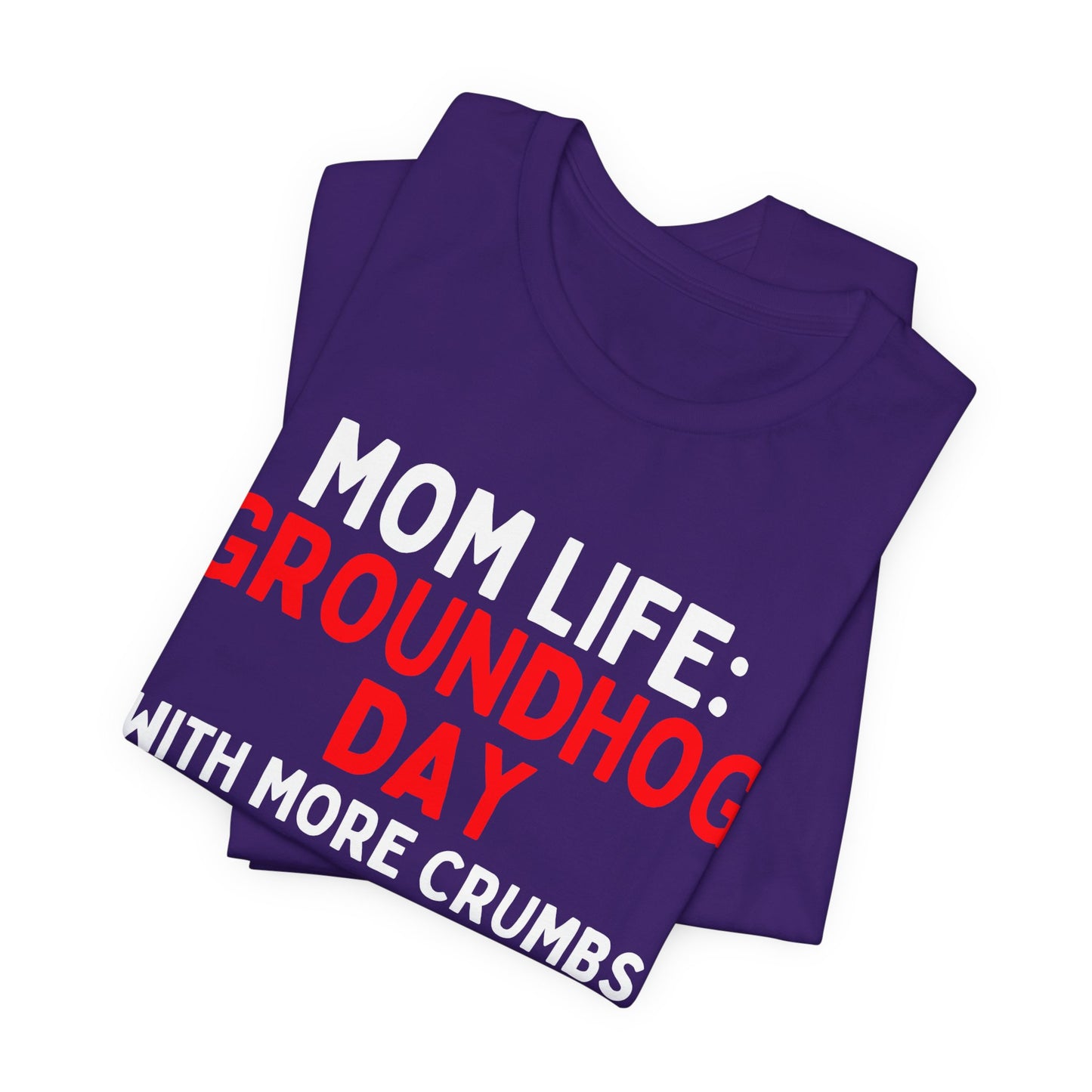 Mom Life: Groundhog Day (With More Crumbs) T-Shirt