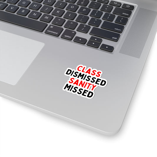 Class Dismissed, Sanity Missed Kiss-Cut Stickers