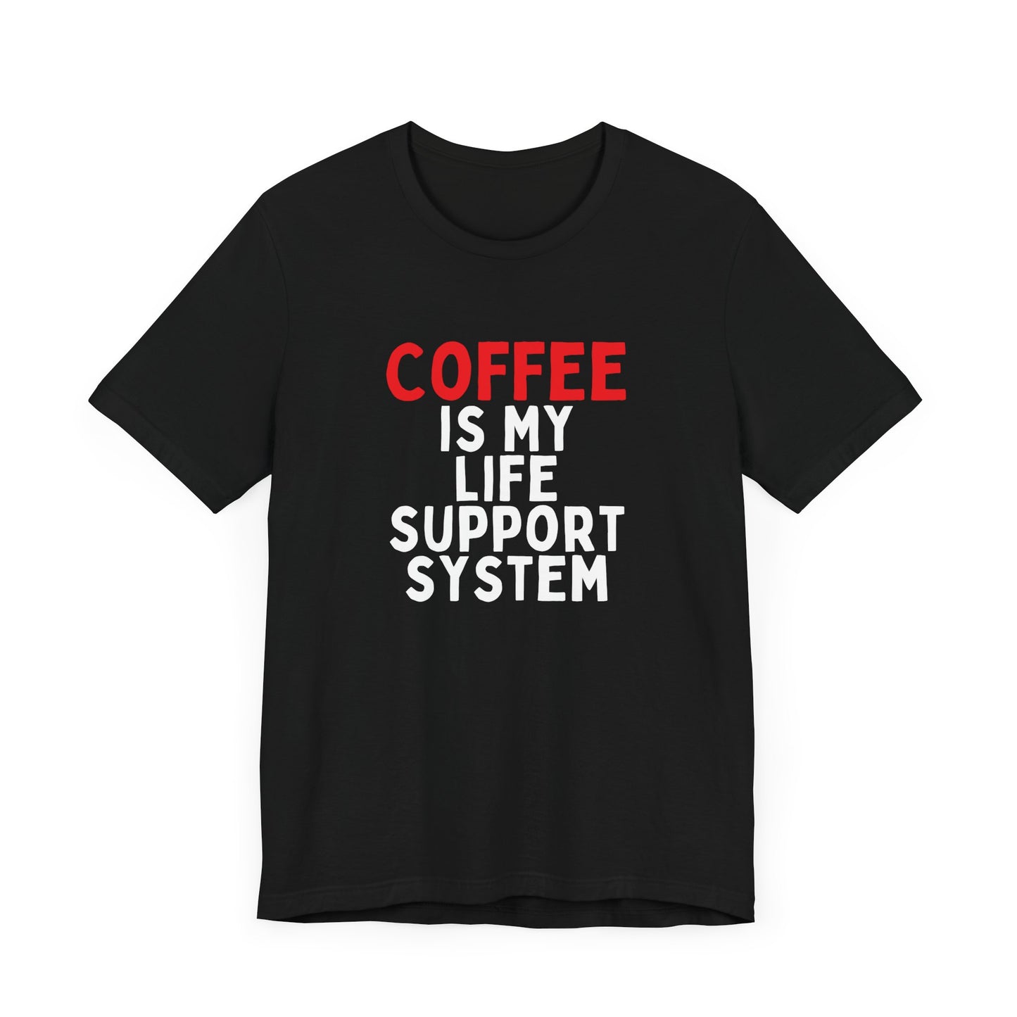 Coffee is My Life Support System T-Shirt