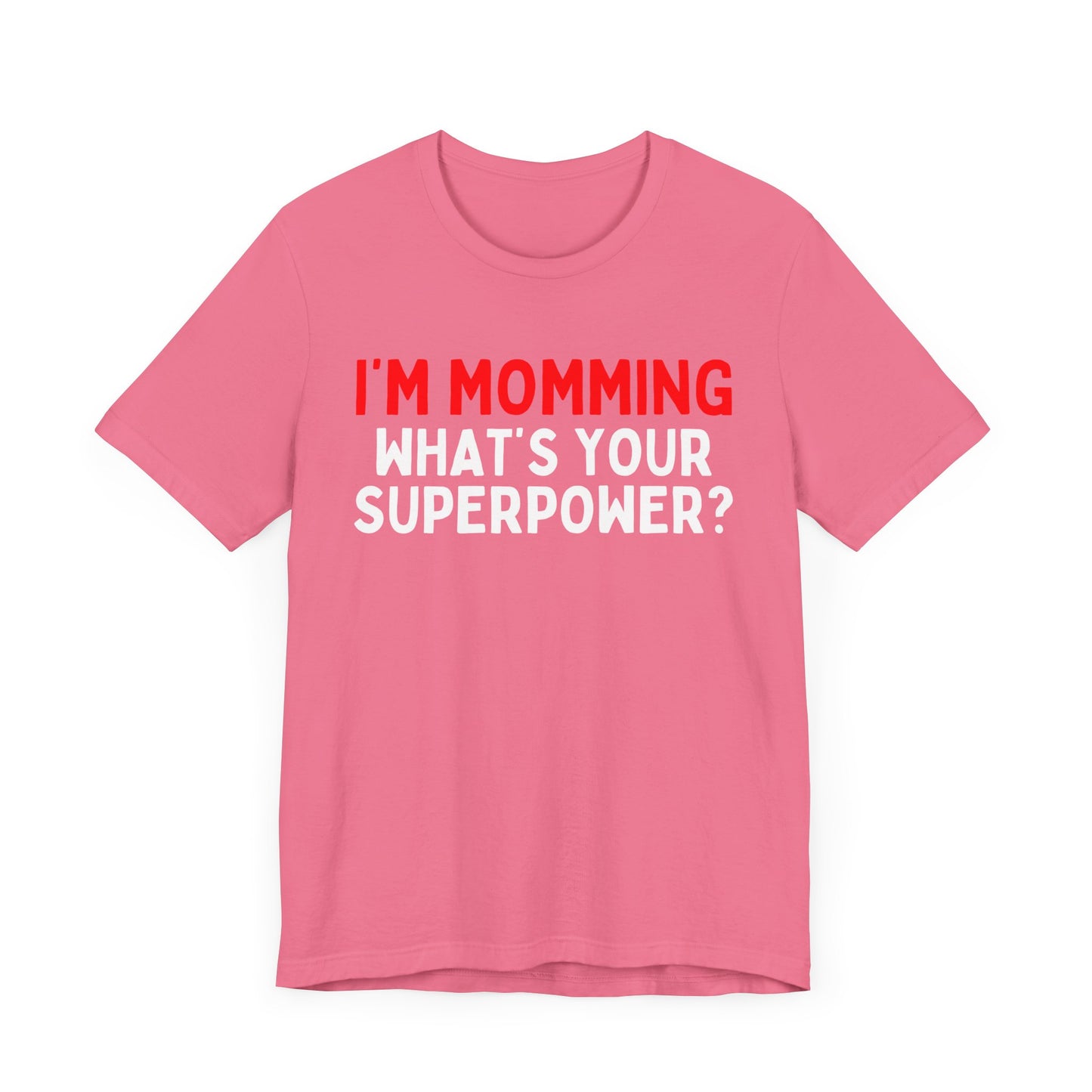 I'm Momming, What's Your Superpower T-Shirt?