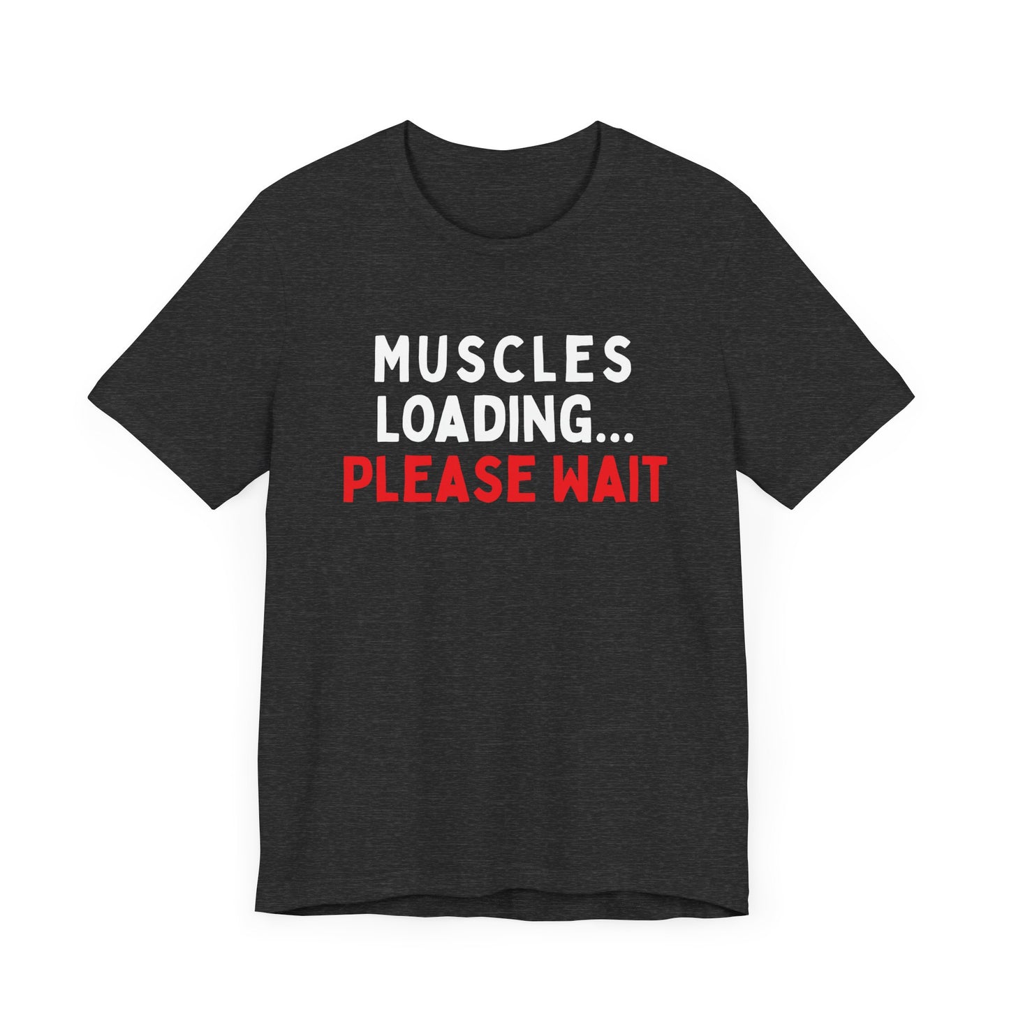 Muscles Loading...Please Wait T-Shirt