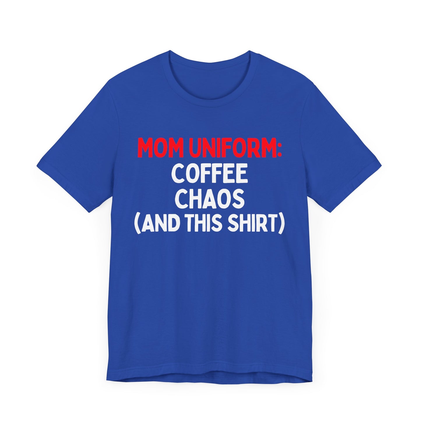 Mom Uniform: Coffee, Chaos, (And This T-Shirt) T-Shirt
