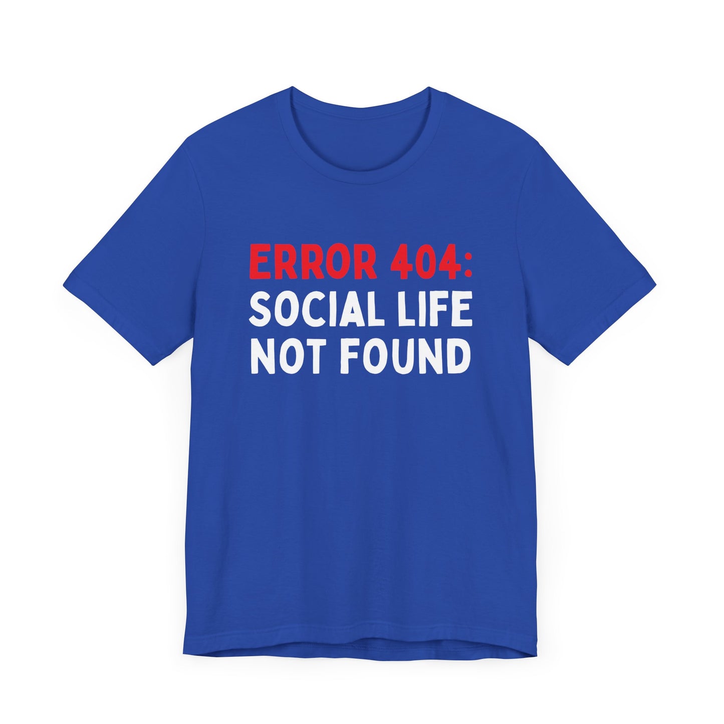 Error 404: Social Life Not Found T-Shirt