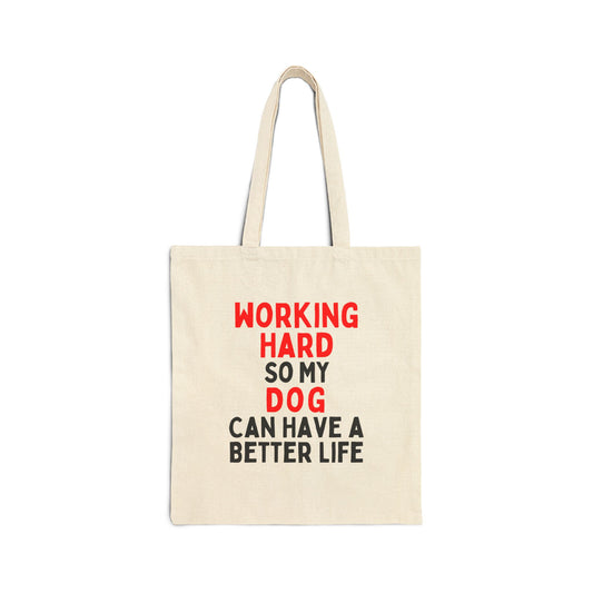 Working Hard So My Dog Can Have  A Better Life Tote Bag