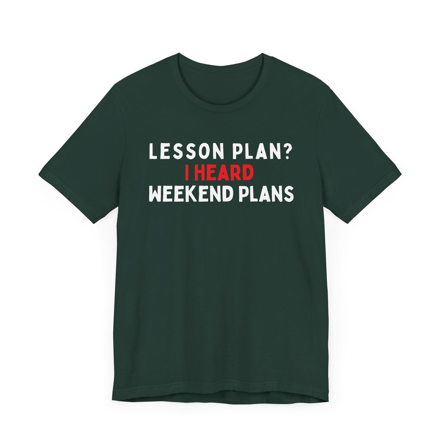 Lesson Plan? I Heard Weekend Plans T-Shirt