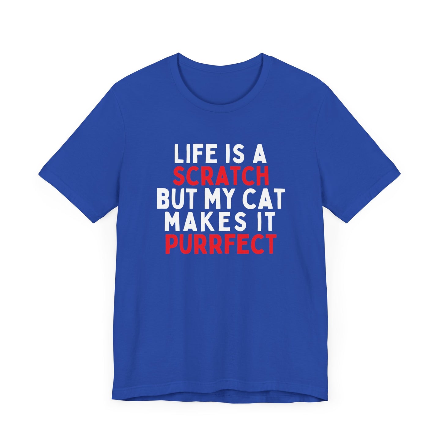Life Is A Scratch But My Cat Makes It Purrfect T-Shirt
