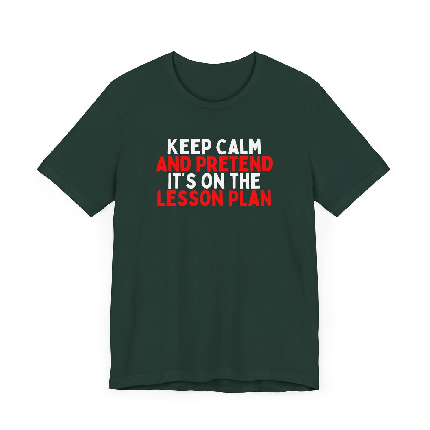 Keep Calm And Pretend It's on the Lesson Plan T-Shirt