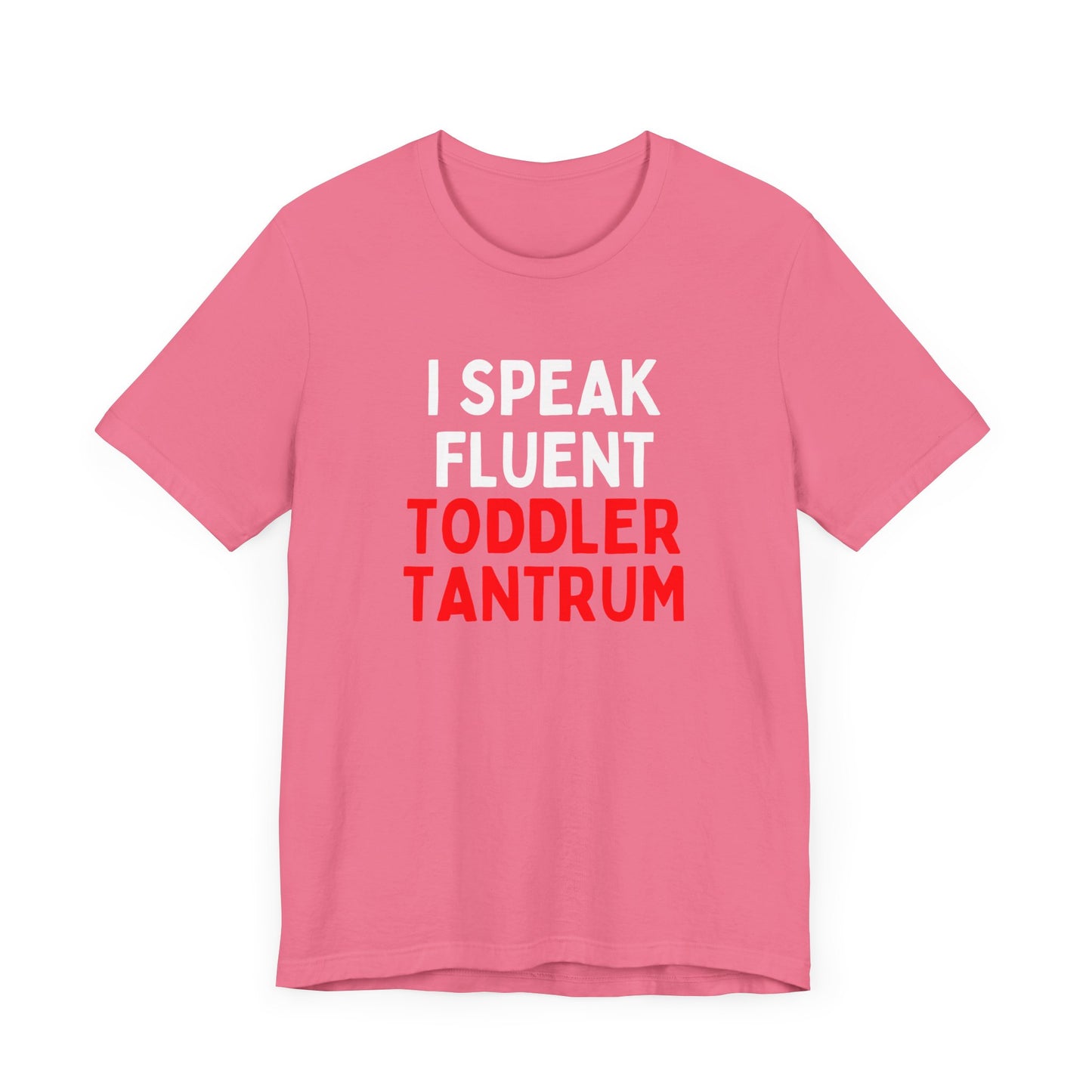 I Speak Fluent Toddler Tantrum T-Shirt
