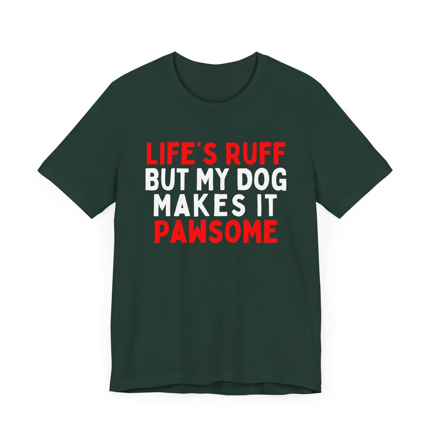 Life's Ruff But My Dog Makes It Pawsome T-Shirt