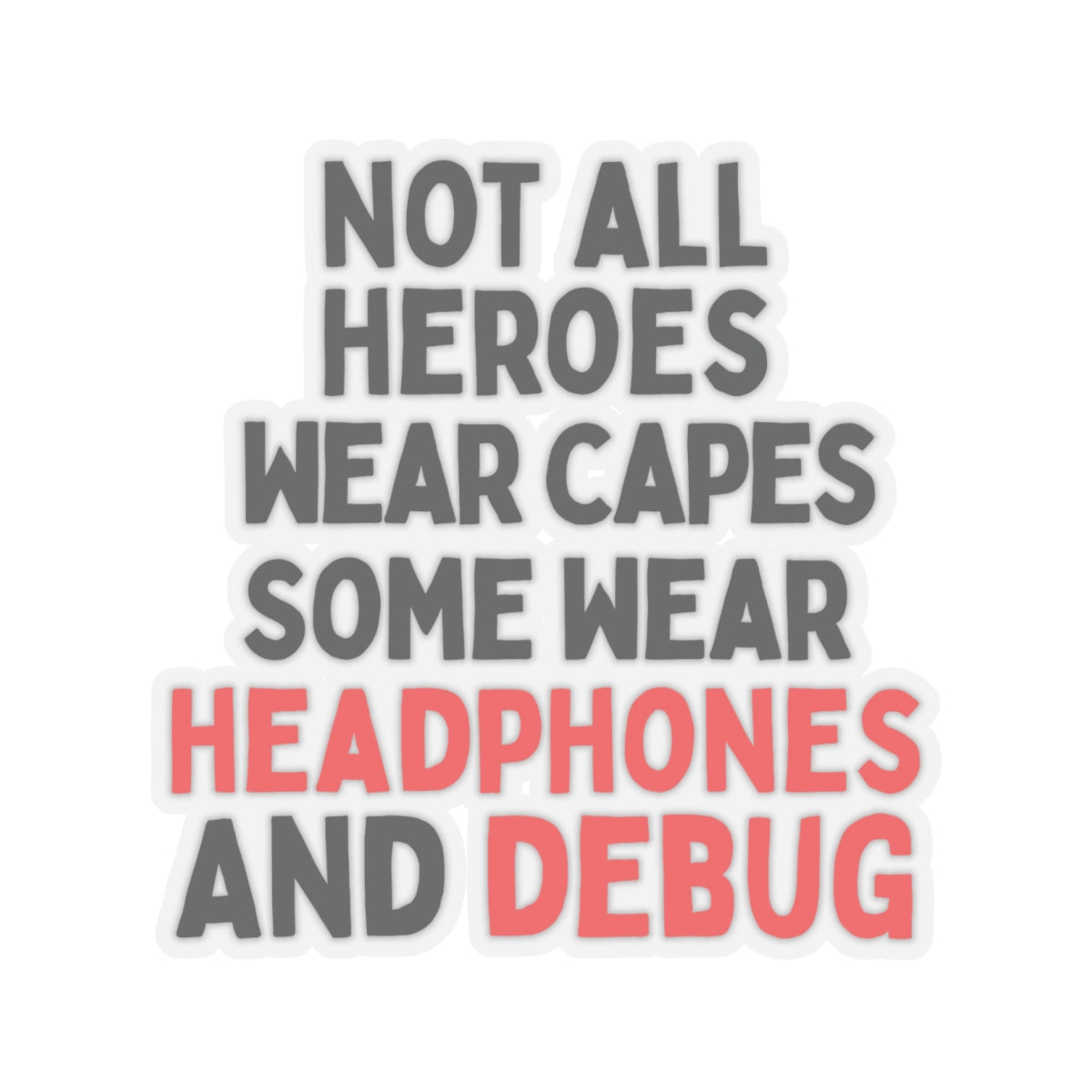 Not all Heroes Wear Capes, Some Wear Headphones And Debug Kiss-Cut Stickers