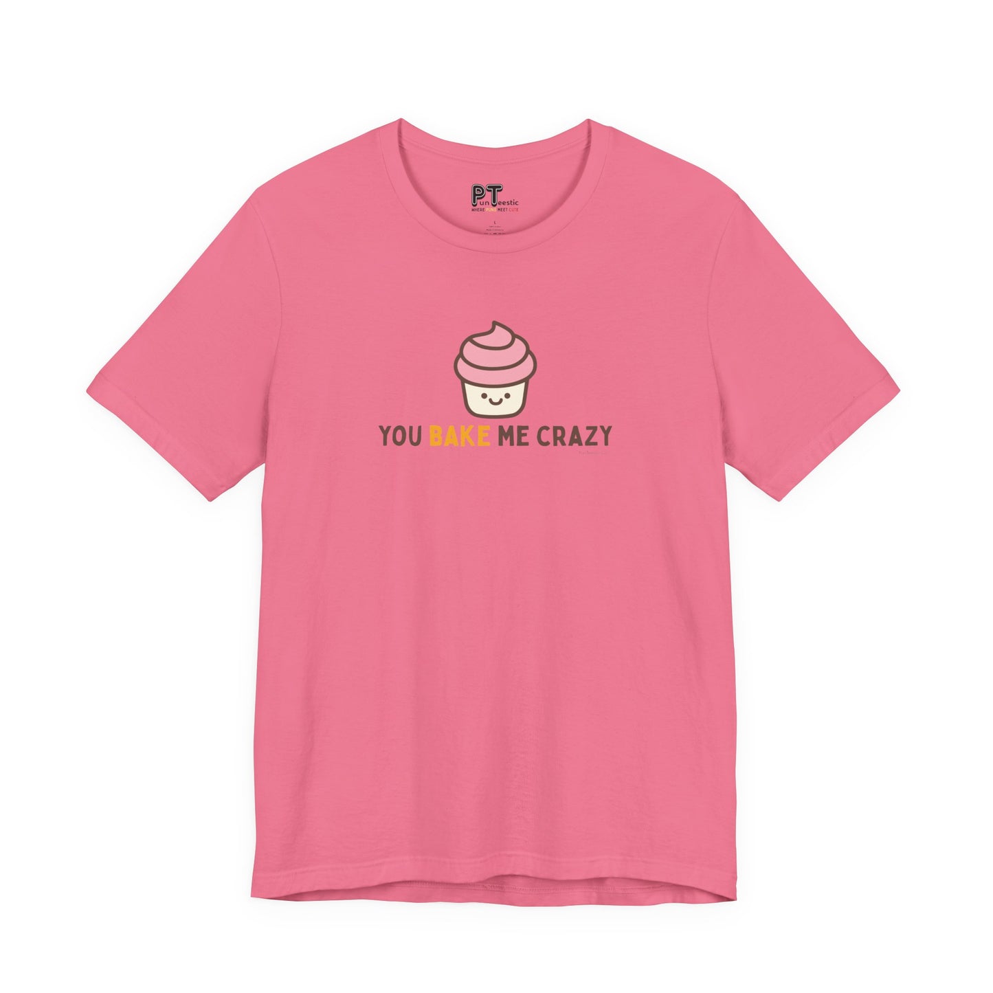 You Bake Me Crazy T-Shirt